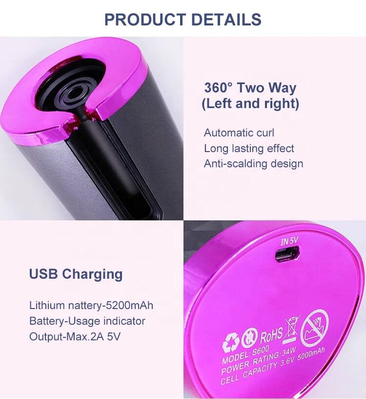 PRODUCT DETAILS

360° Two Way (Left and right)
- Automatic curl
- Long lasting effect
- Anti-scalding design

USB Charging
- Lithium nattery-5200mAh
- Battery-Usage indicator
- Output-Max.2A 5V

MODEL: S600
RATING: 3.6V
POWER CAPACITY: 5000mAh
CELL
