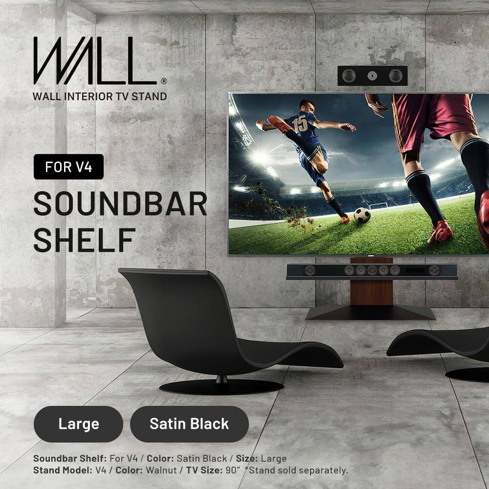 WALL  
WALL INTERIOR TV STAND  

FOR V4  
SOUNDBAR SHELF  

Large  
Satin Black  

Soundbar Shelf: For V4 / Color: Satin Black / Size: Large  
Stand Model: V4 / Color: Walnut / TV Size: 90"  
Stand sold separately.