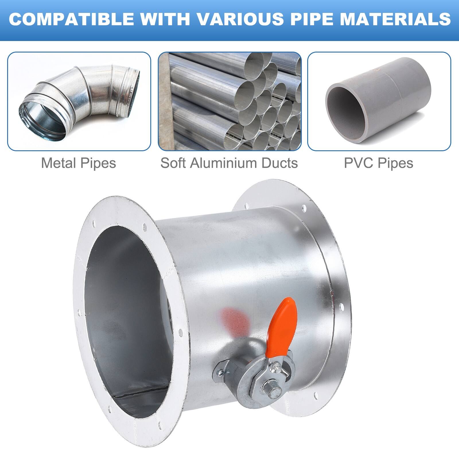 COMPATIBLE WITH VARIOUS PIPE MATERIALS

- Metal Pipes
- Soft Aluminium Ducts
- PVC Pipes