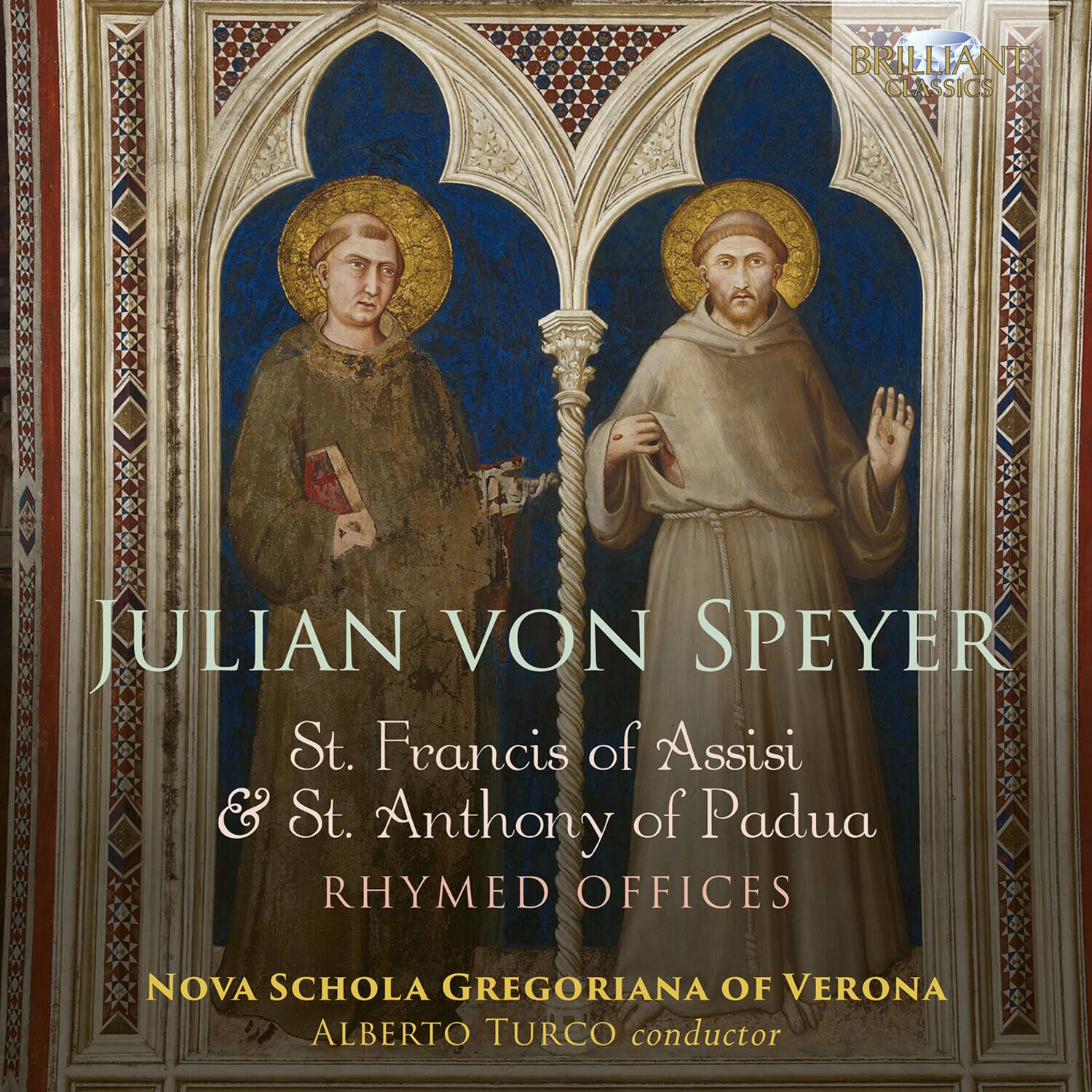 BRILLIANT CLASSICS  
JULIAN VON SPEYER  
St. Francis of Assisi & St. Anthony of Padua  
RHYMED OFFICES  
NOVA SCHOLA GREGORIANA OF VERONA  
ALBERTO TURCO conductor