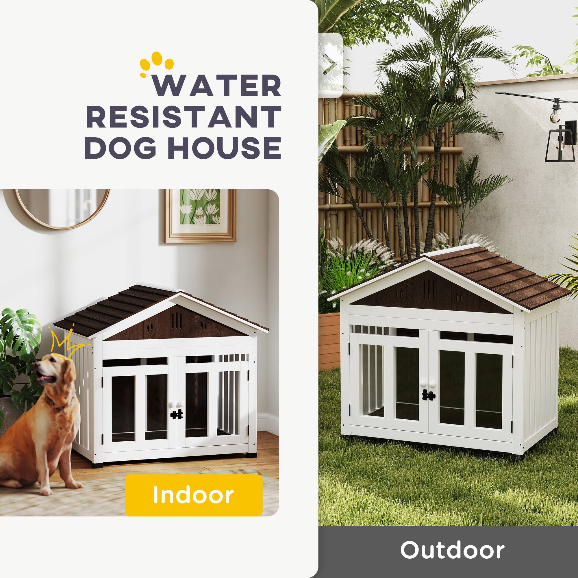 WATER RESISTANT DOG HOUSE

Indoor

Outdoor