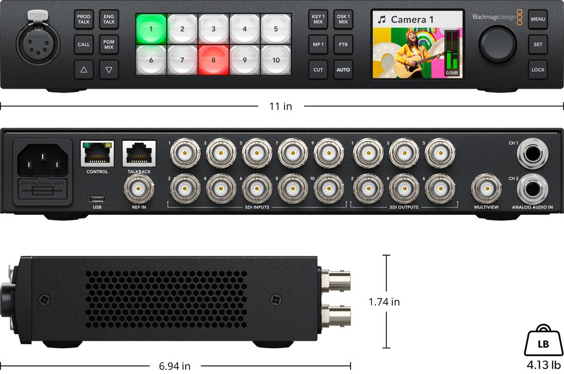 PUSH  
PROD TALK  
ENG TALK  
CALL  
PGM MIX  
DSK 1 MIX  
KEY 1 MIX  
MP 1  
FTB  
CUT  
AUTO  
0.0dB  
LOCK  

Camera 1  
Blackmagicdesign  
MENU  
SET  

11 in  
6.94 in  
1.74 in  
4.13 lb  

CONTROL  
TALKBACK  
USB  
REF IN  
SDI INPUTS  
SDI OUTPUTS  
MULTIVIEW  
ANALOG AUDIO IN  
CH 1  
CH 2