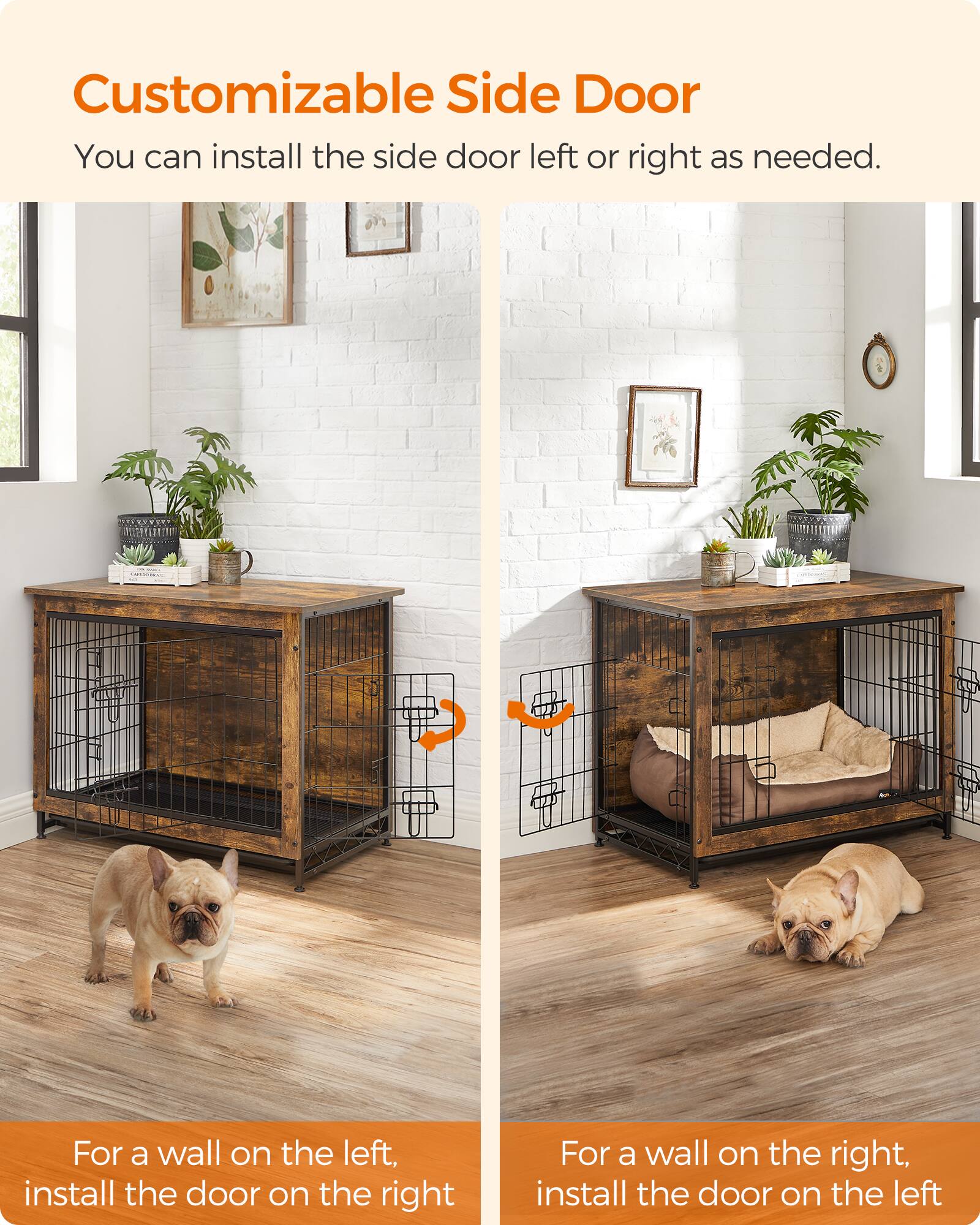 Customizable Side Door  
You can install the side door left or right as needed.  

For a wall on the left, install the door on the right.  
For a wall on the right, install the door on the left.