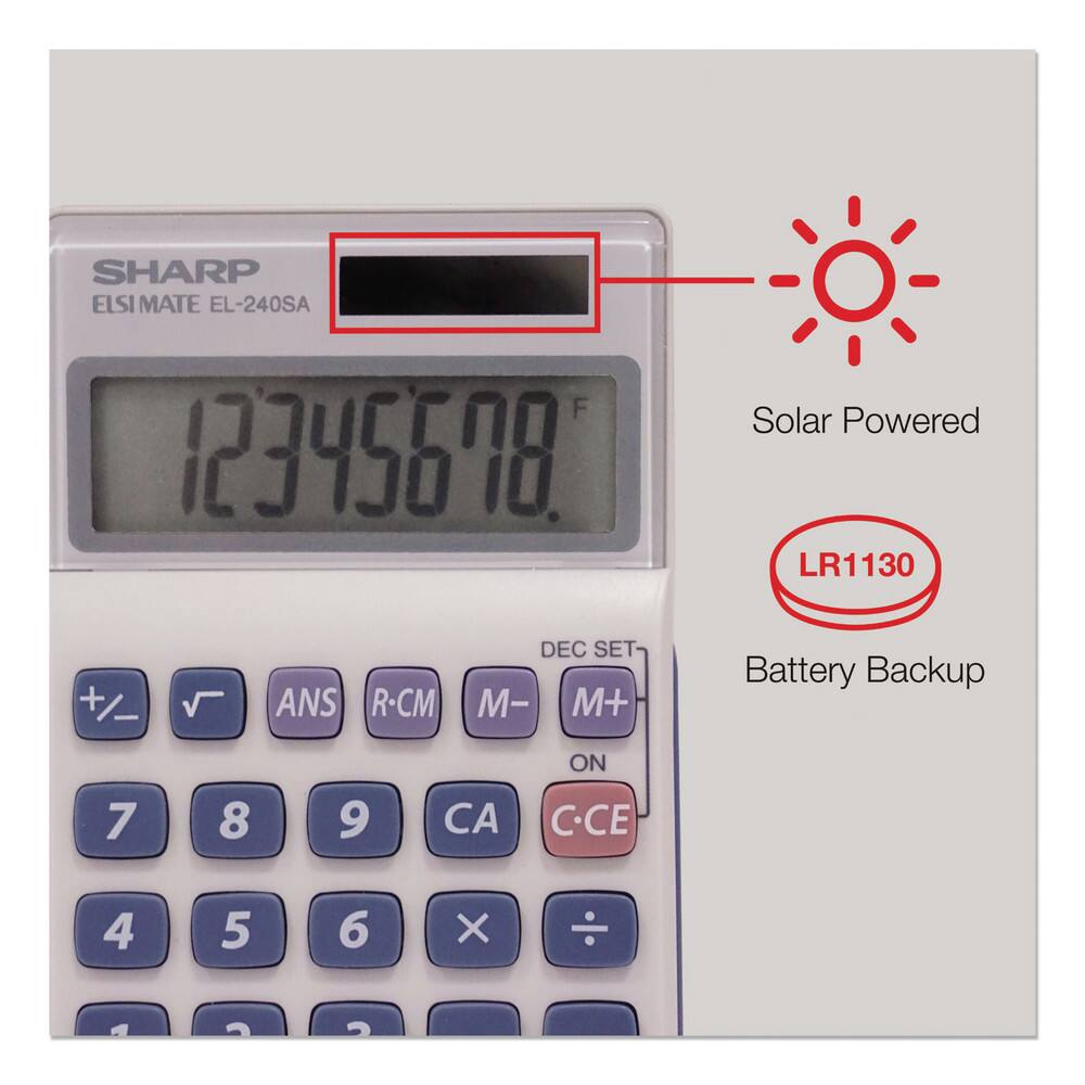 SHARP ELSI MATE EL-240SA  
Solar Powered LR1130  
Battery Backup  
12345678  
+/ - √ ANS R-CM M- M+ DEC SET ON C-CE  
7 8 9 CA  
4 5 6 ×  
1 2 3 ÷