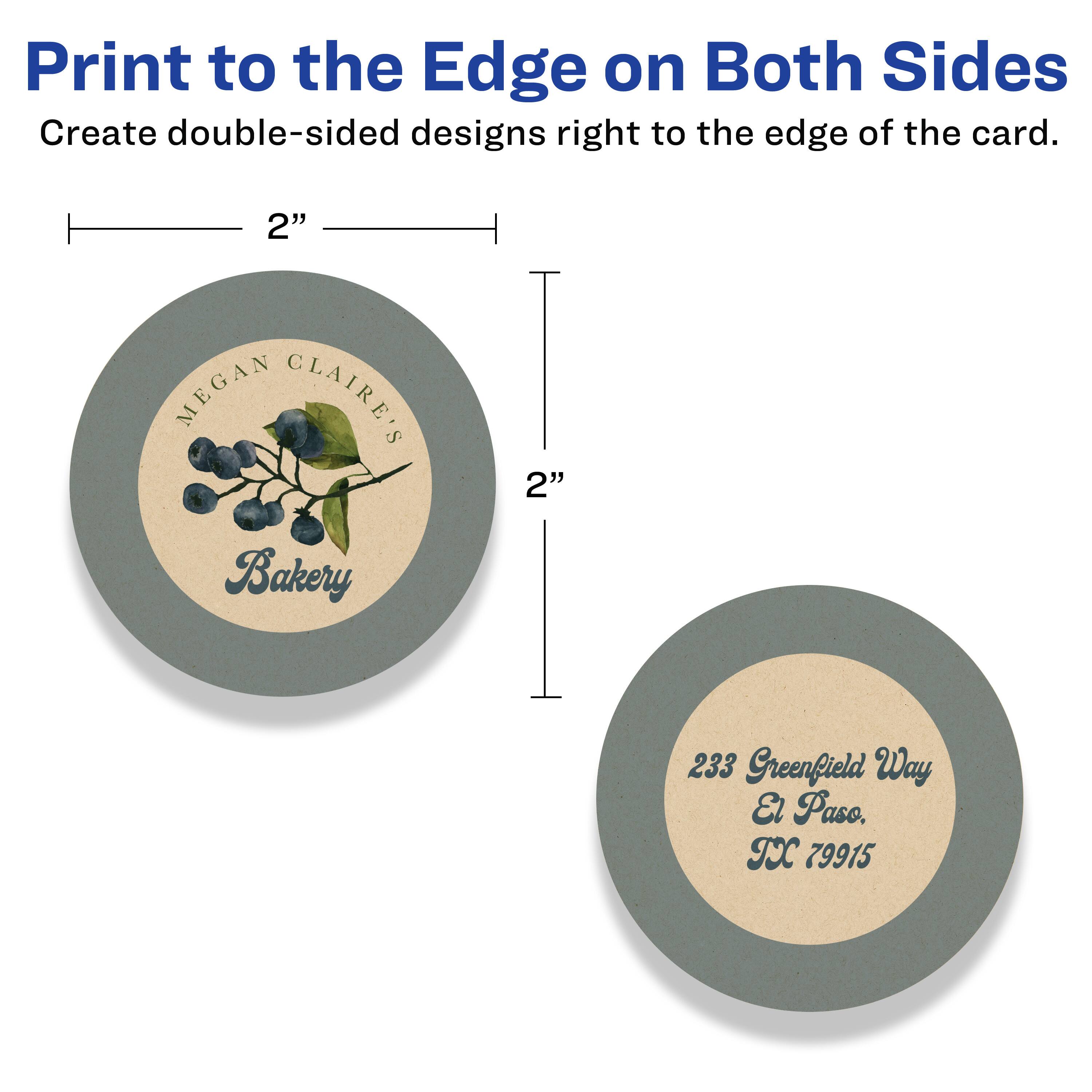 Print to the Edge on Both Sides  
Create double-sided designs right to the edge of the card.

2"  
MEGAN CLAIRE'S Bakery  
233 Greenfield Way  
El Paso, TX 79915