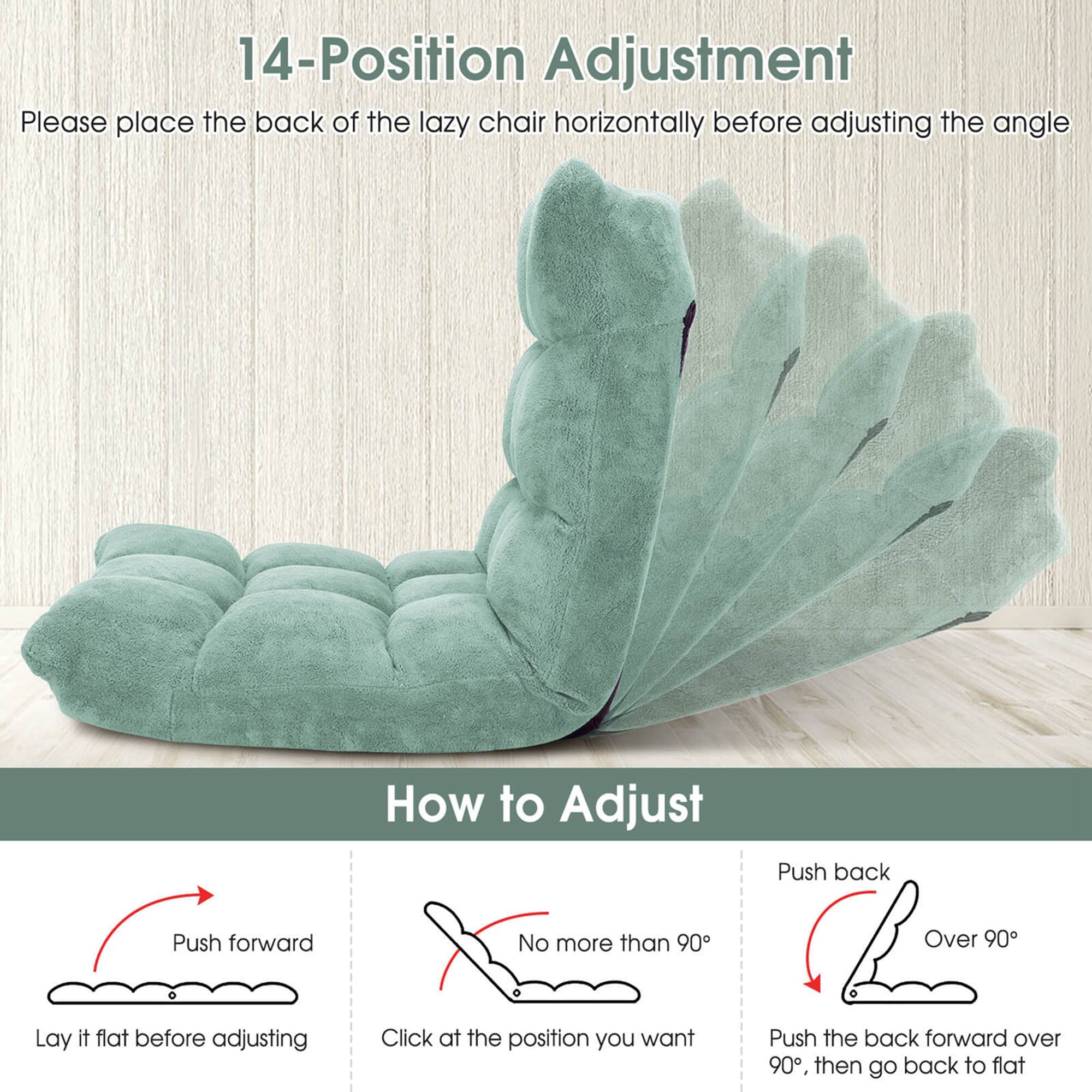14-Position Adjustment  
Please place the back of the lazy chair horizontally before adjusting the angle  

How to Adjust  
Push forward  
Lay it flat before adjusting  

No more than 90°  
Click at the position you want  

Push back  
Over 90°  
Push the back forward over 90°, then go back to flat