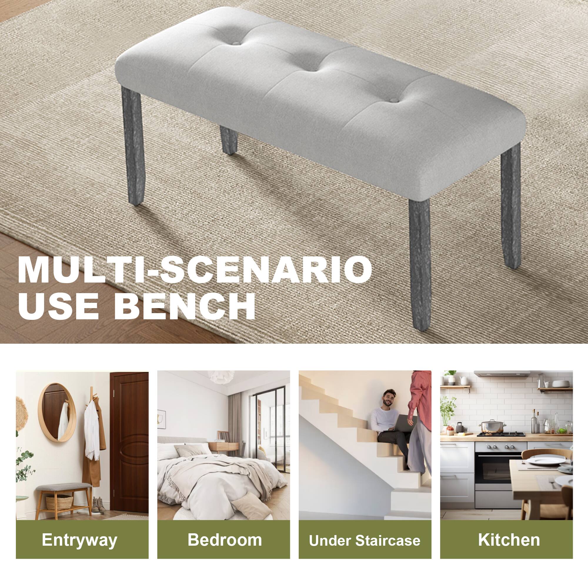 MULTI-SCENARIO USE BENCH

Entryway  
Bedroom  
Under Staircase  
Kitchen