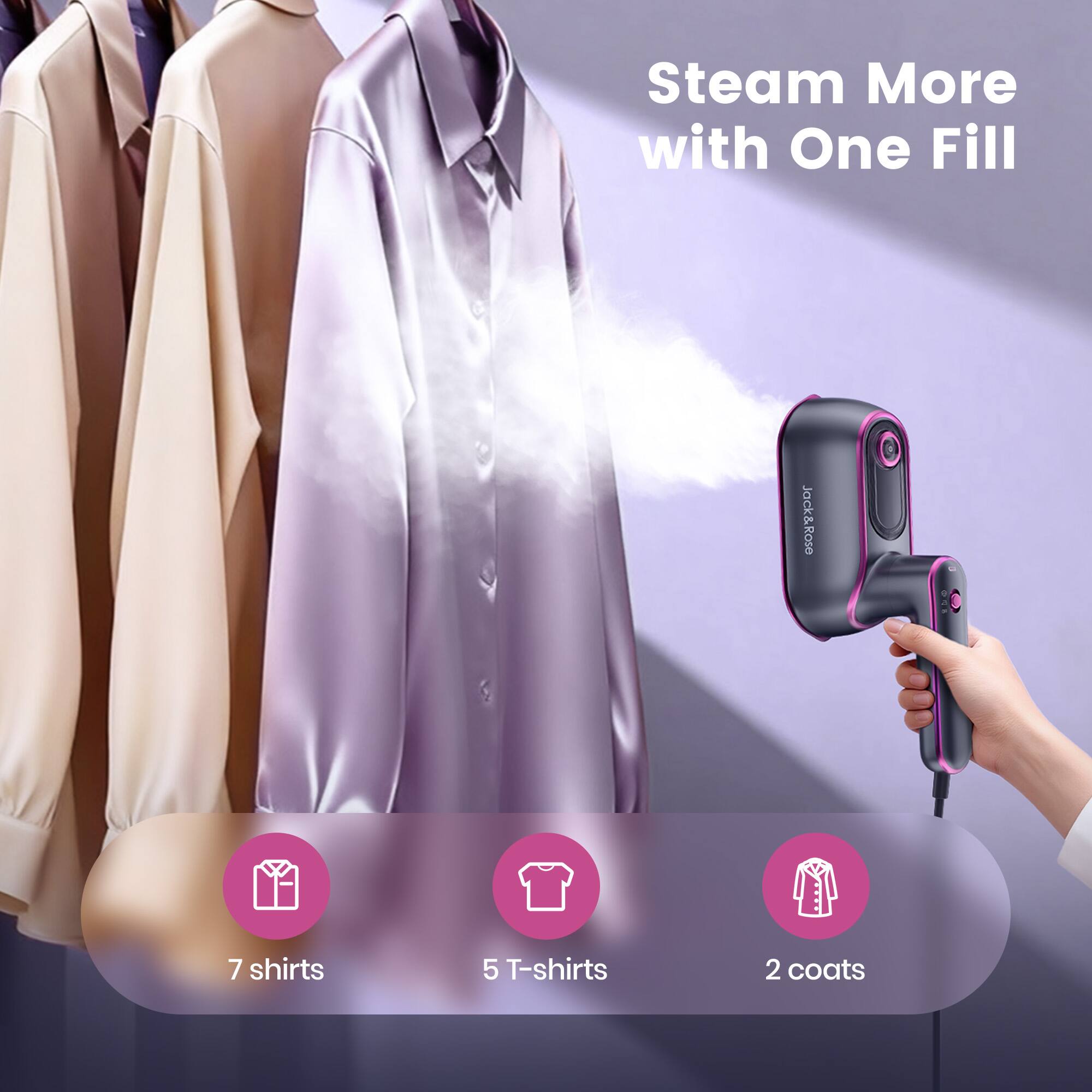 Steam More with One Fill

7 shirts  
5 T-shirts  
2 coats