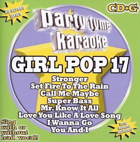 On-screen CD+G lyrics  
Party Tyme Karaoke  
GIRL POP 17  

Stronger  
Set Fire To The Rain  
Call Me Maybe  
Super Bass  
Mr. Know It All  
Love You Like A Love Song  
I Wanna Go  
You And I  

Sing with or without lead vocal!  
Lyric book included