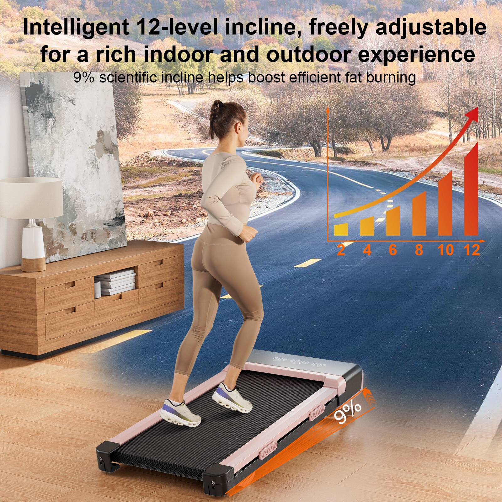 Intelligent 12-level incline, freely adjustable for a rich indoor and outdoor experience  
9% scientific incline helps boost efficient fat burning  

2 4 6 8 10 12