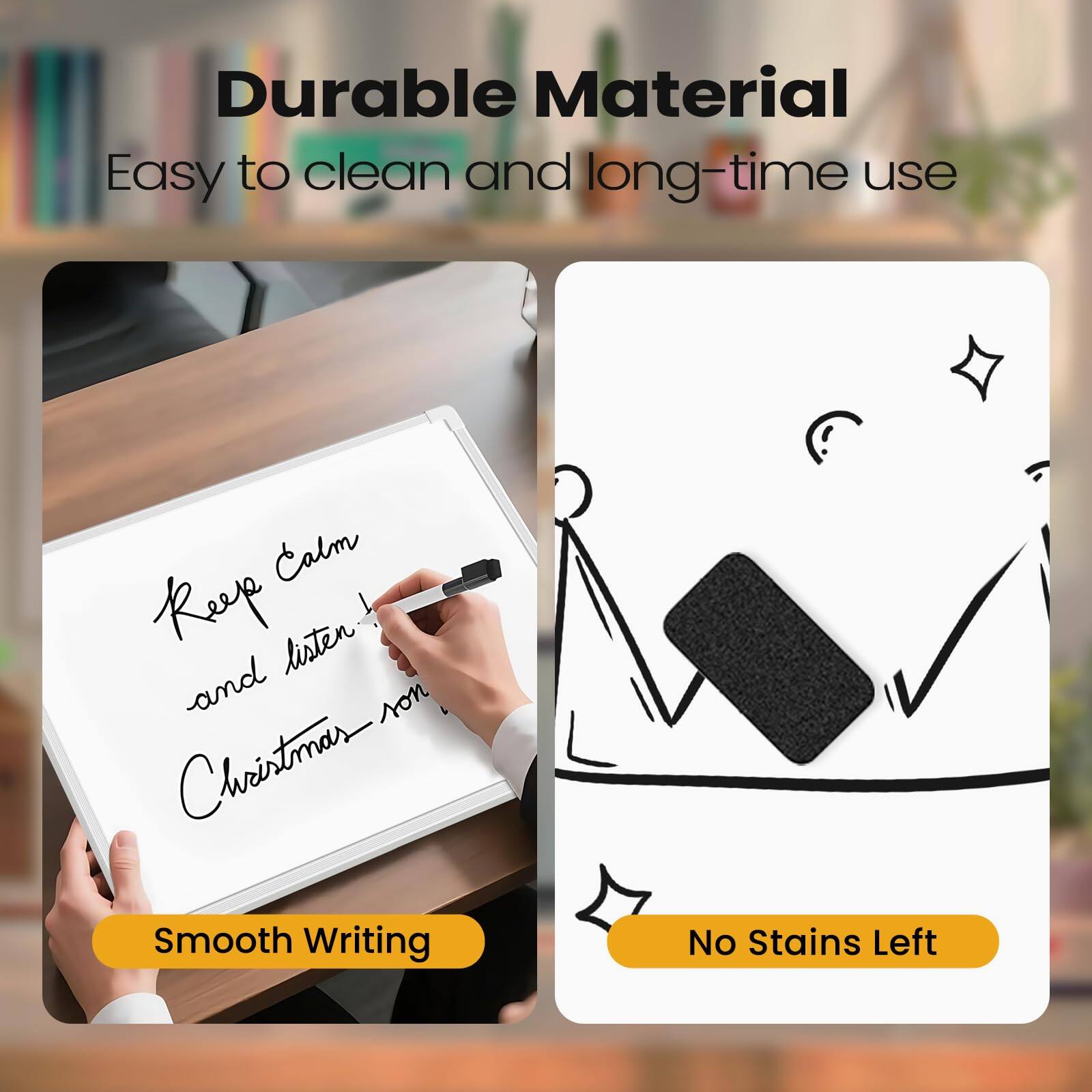 Durable Material  
Easy to clean and long-time use  

Smooth Writing  

No Stains Left