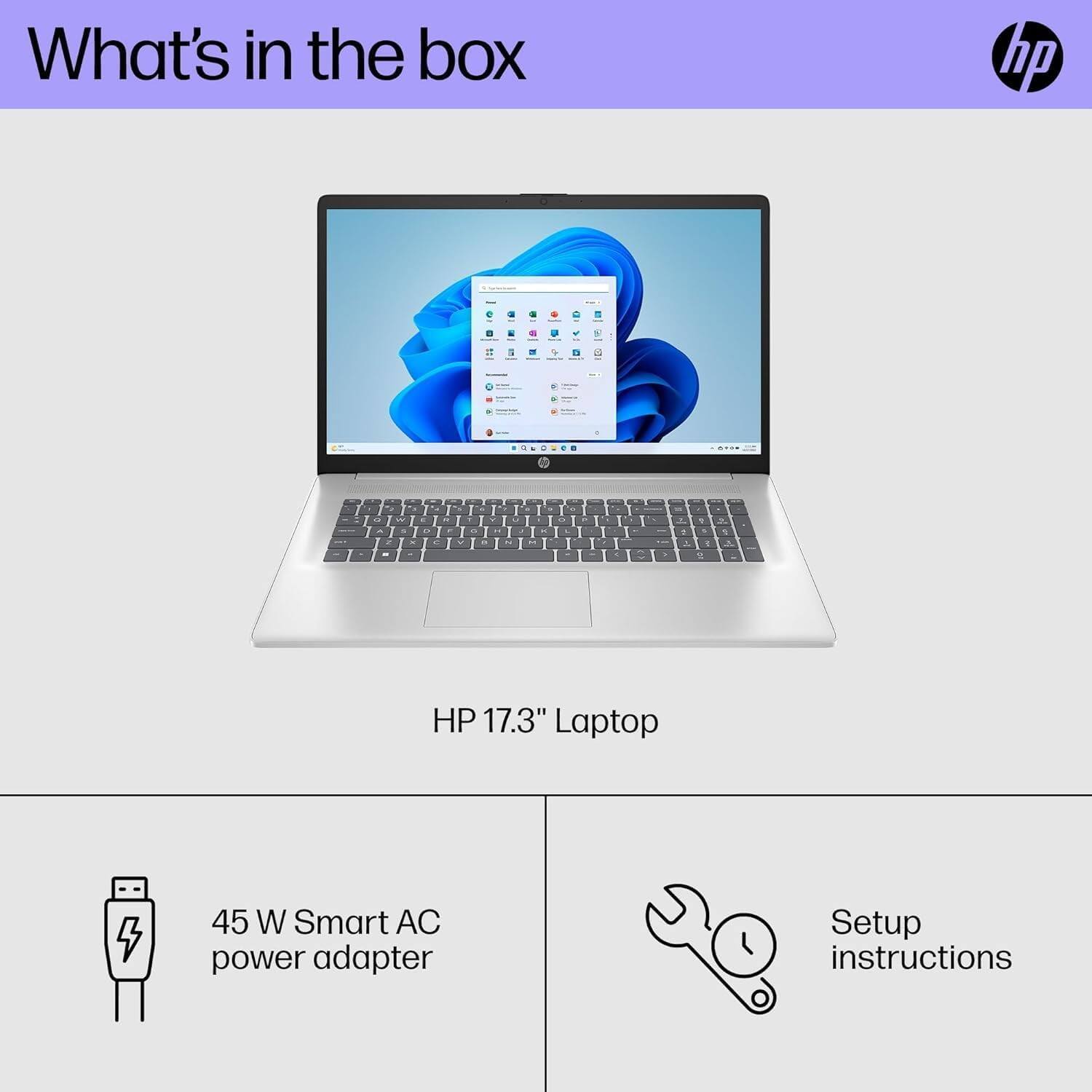 What's in the box

- HP 17.3" Laptop
- 45 W Smart AC power adapter
- Setup instructions