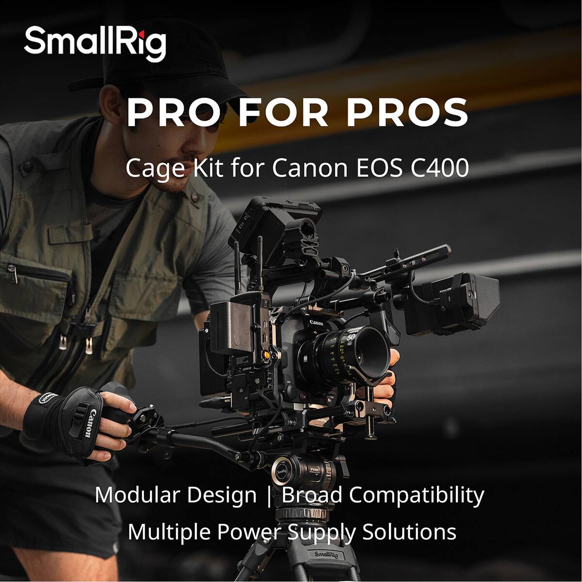 SmallRig  
PRO FOR PROS  
Cage Kit for Canon EOS C400  

Modular Design | Broad Compatibility  
Multiple Power Supply Solutions