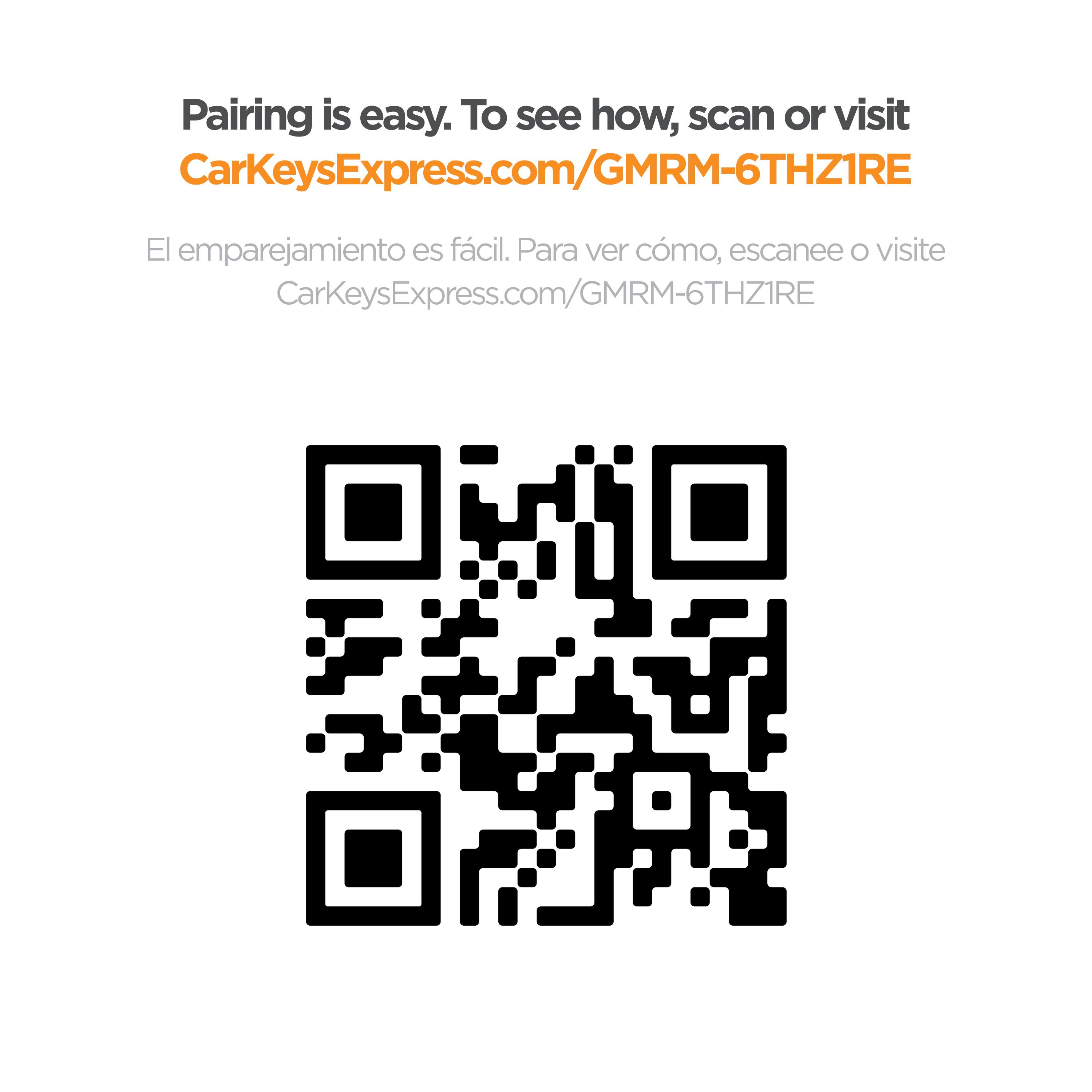 Pairing is easy. To see how, scan or visit CarKeysExpress.com/GMRM-6THZ1RE

El emparejamiento es fácil. Para ver cómo, escanee o visite CarKeysExpress.com/GMRM-6THZ1RE