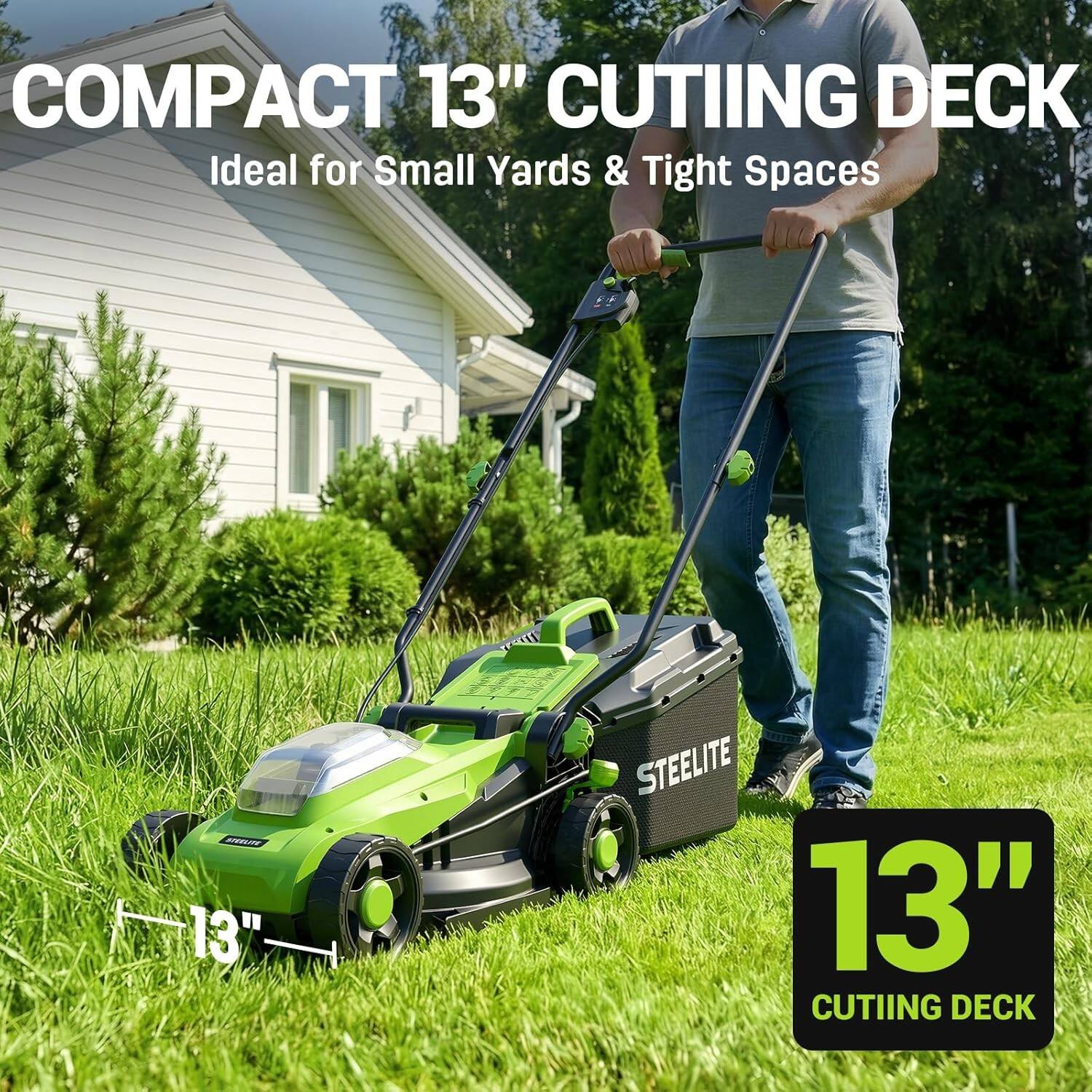 COMPACT 13" CUTTING DECK  
Ideal for Small Yards & Tight Spaces  
STEELITE 13" CUTTING DECK