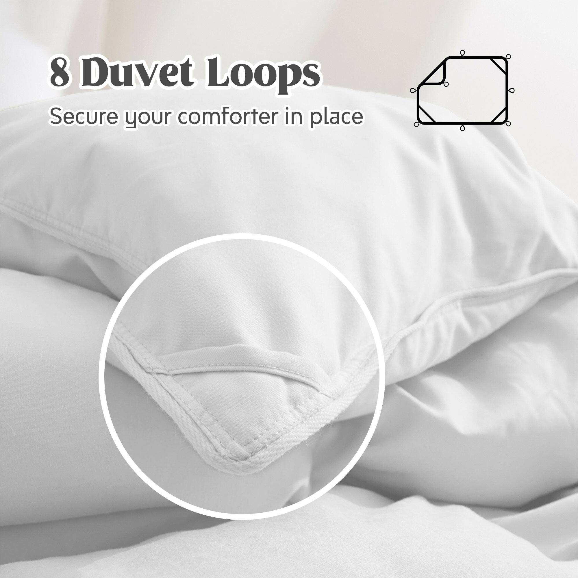 8 Duvet Loops
Secure your comforter in place
