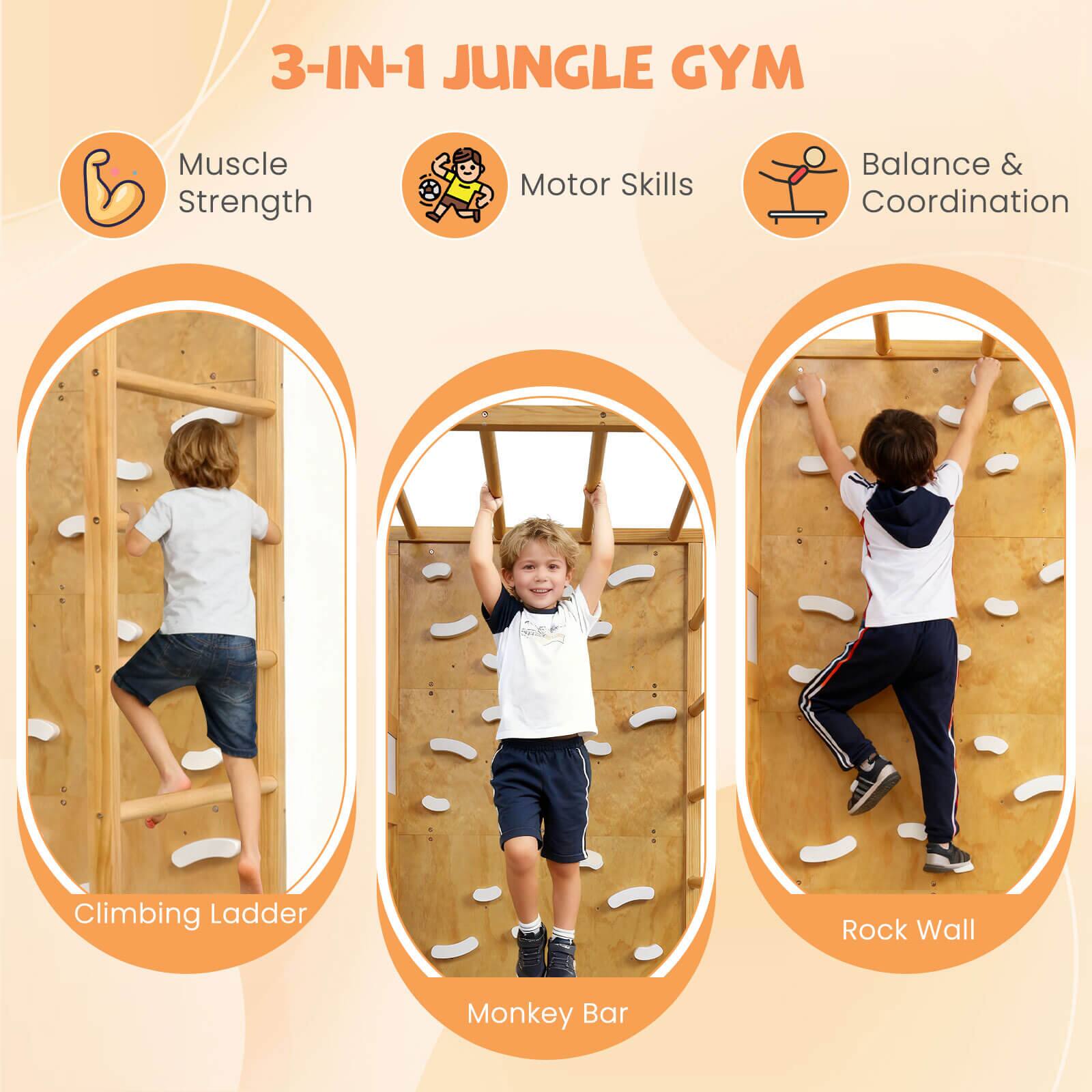 3-IN-1 JUNGLE GYM

- Muscle Strength
- Motor Skills
- Balance & Coordination

Climbing Ladder

Monkey Bar

Rock Wall