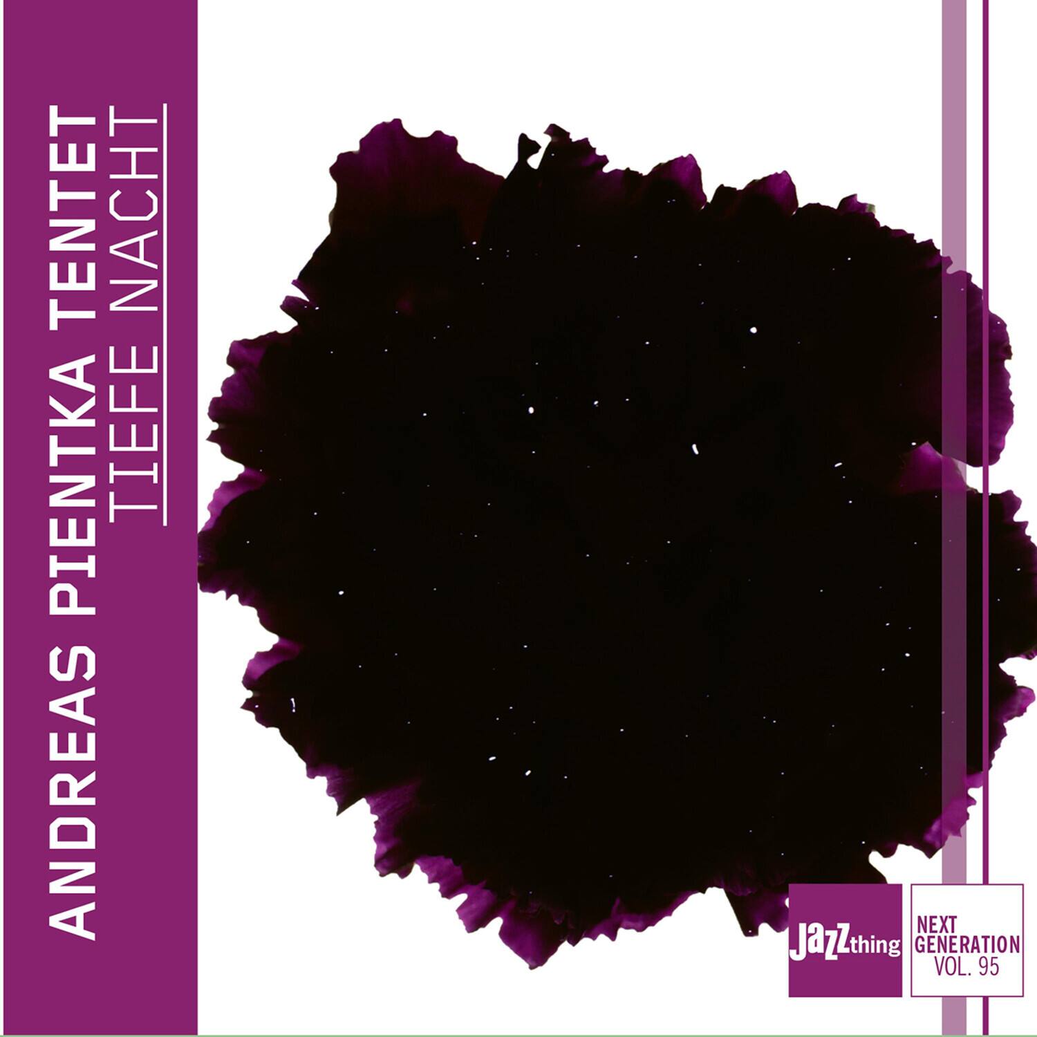 ANDREAS PIENTKA TENTET  
TIEFE NACHT  

Jazzthing  
NEXT GENERATION VOL. 95