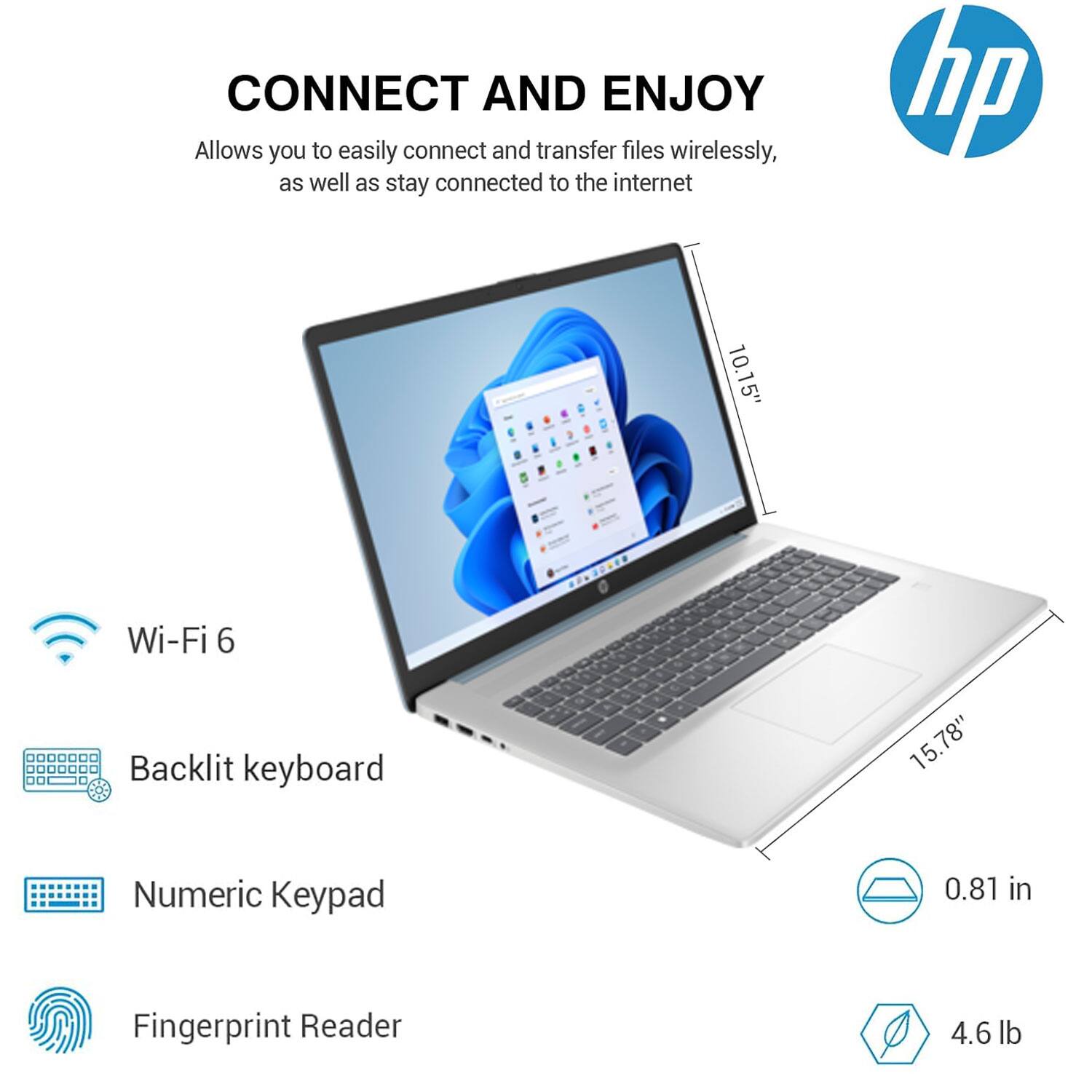CONNECT AND ENJOY  
Allows you to easily connect and transfer files wirelessly, as well as stay connected to the internet

- Wi-Fi 6
- Backlit keyboard
- Numeric Keypad
- Fingerprint Reader

10.15"  
15.78"  
0.81 in  
4.6 lb