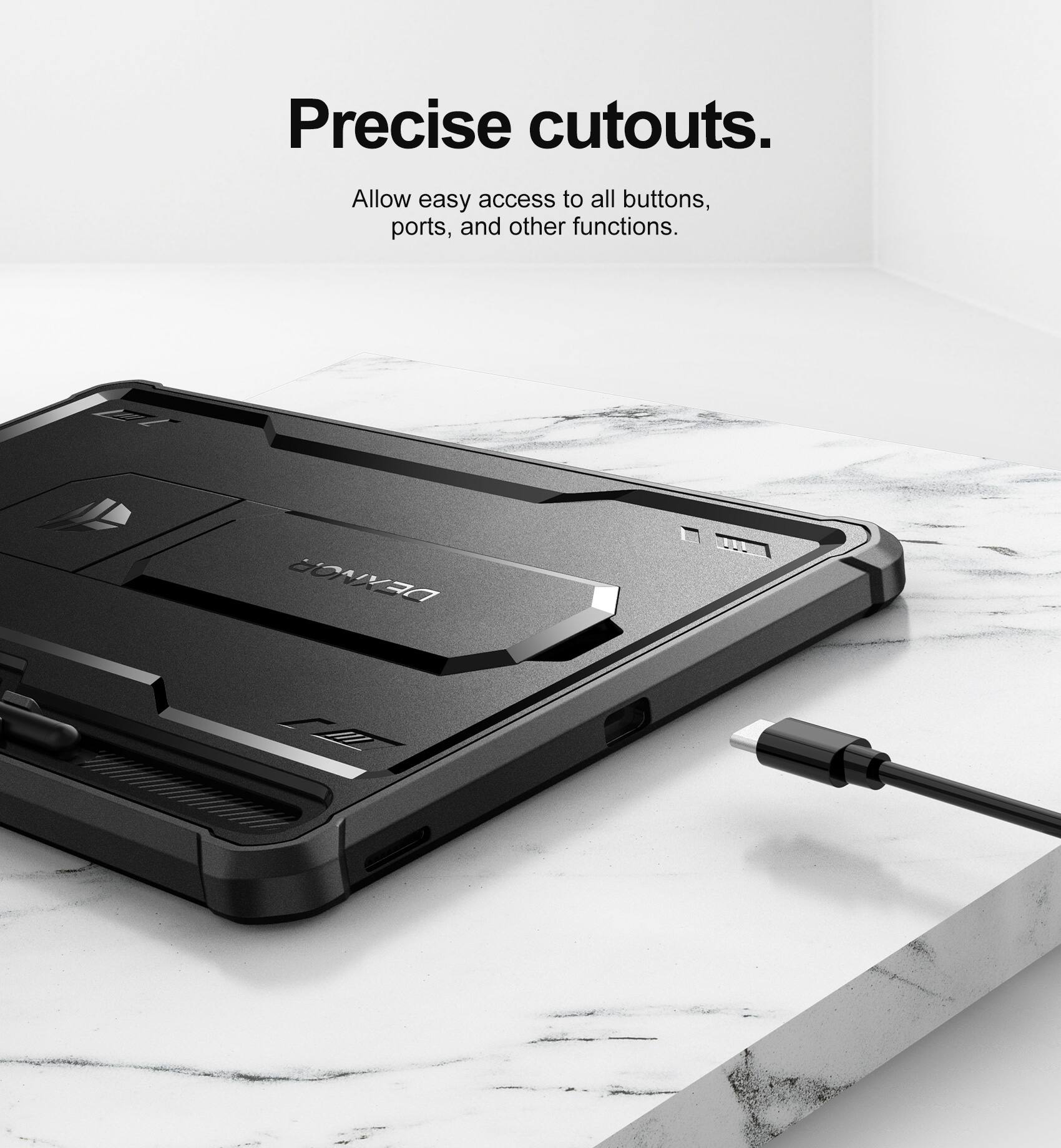 Precise cutouts.  
Allow easy access to all buttons, ports, and other functions.