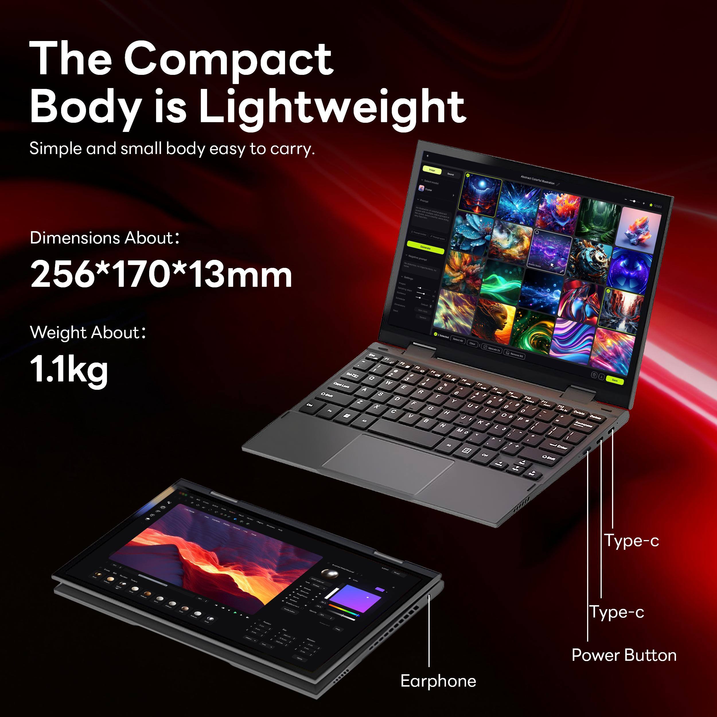 The Compact Body is Lightweight  
Simple and small body easy to carry.  

Dimensions About:  
256*170*13mm  

Weight About:  
1.1kg  

Earphone  
Power Button