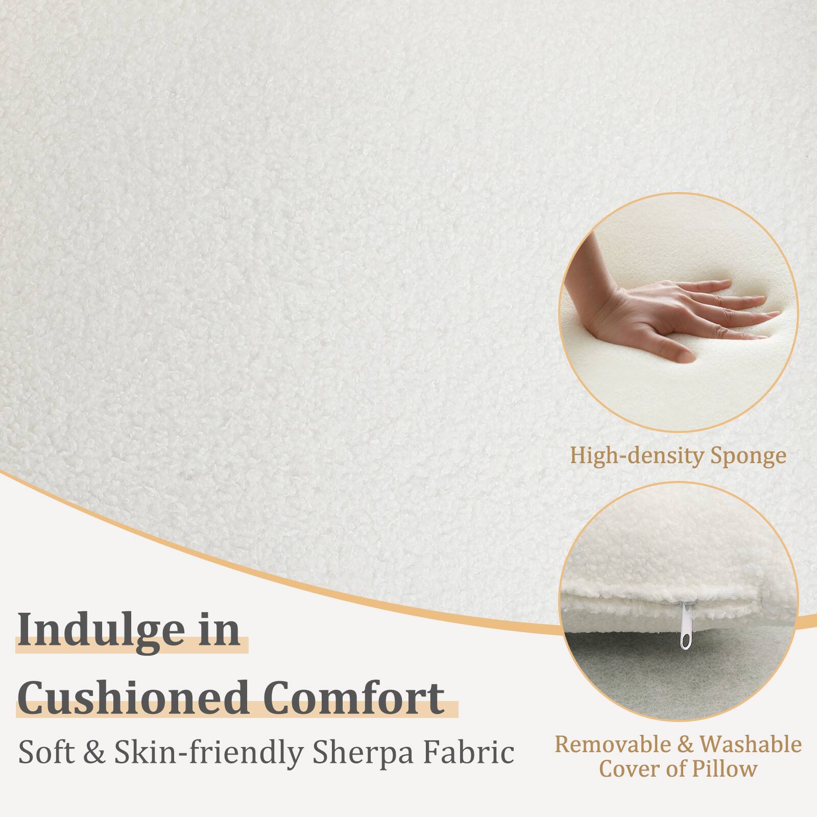 Indulge in Cushioned Comfort

- High-density Sponge
- Soft & Skin-friendly Sherpa Fabric
- Removable & Washable Cover of Pillow