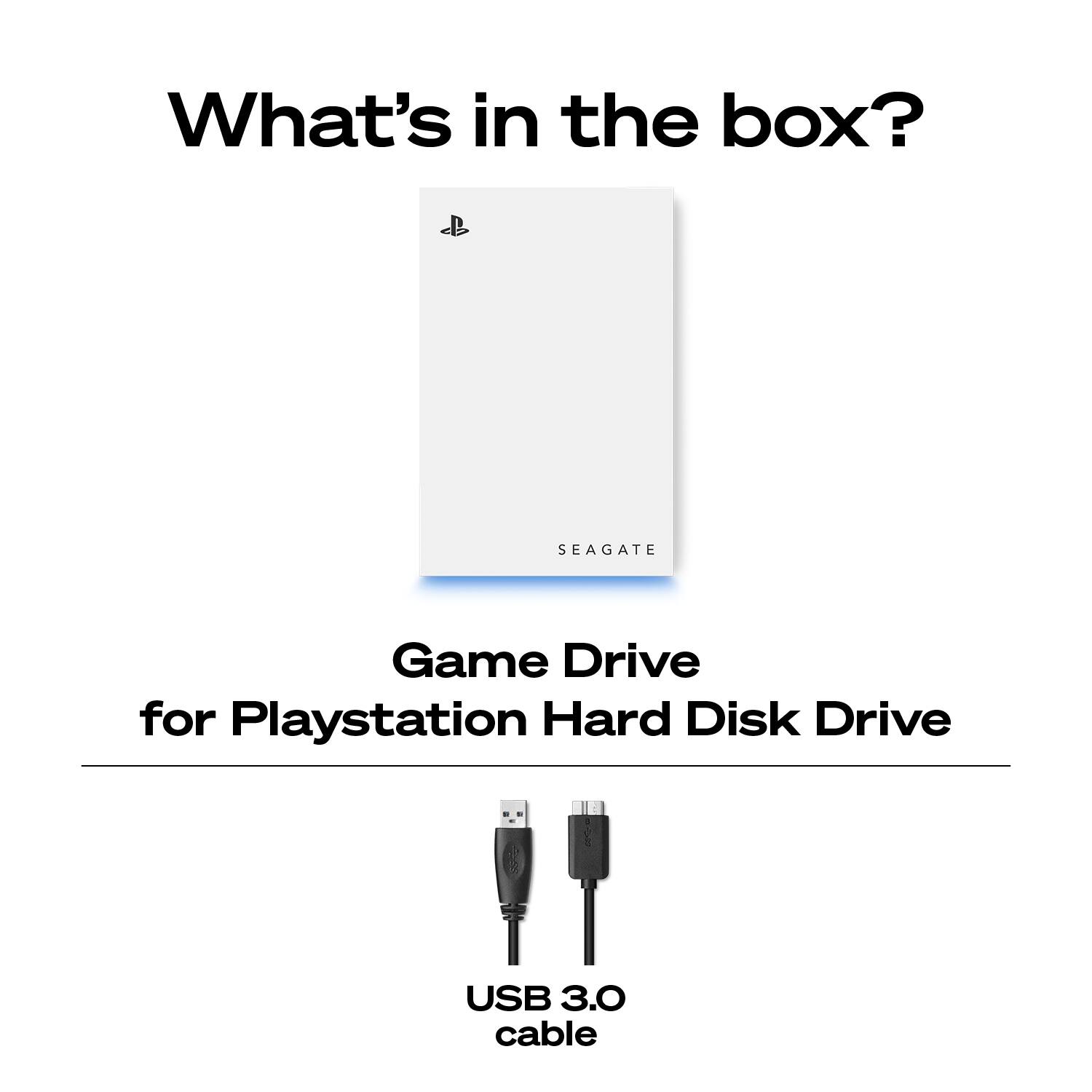 What's in the box?  
SEAGATE Game Drive for Playstation Hard Disk Drive  
USB 3.0 cable