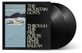 The Mountain Goats - Through This Fire Across From Peter Balkan - VINYL LP