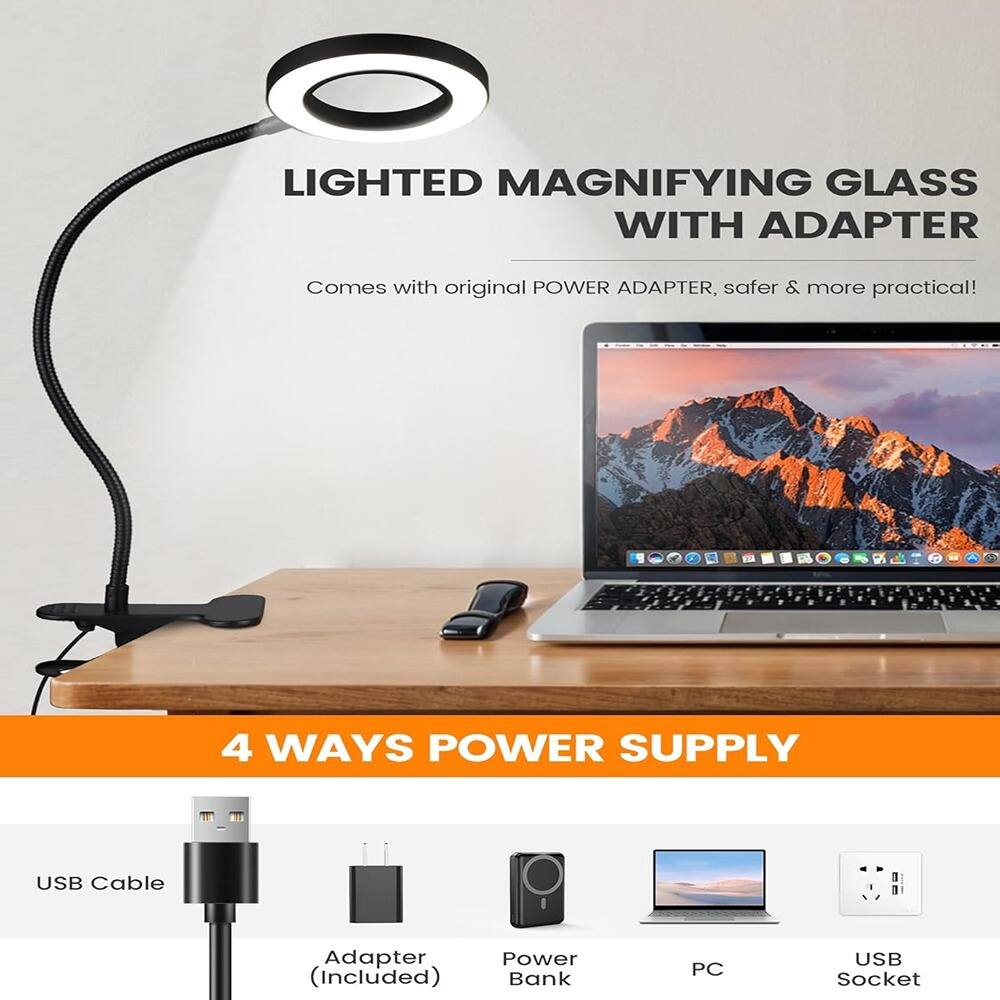 LIGHTED MAGNIFYING GLASS WITH ADAPTER  
Comes with original POWER ADAPTER, safer & more practical!  

4 WAYS POWER SUPPLY  
USB Cable  
Adapter (Included)  
Power Bank  
PC  
USB Socket
