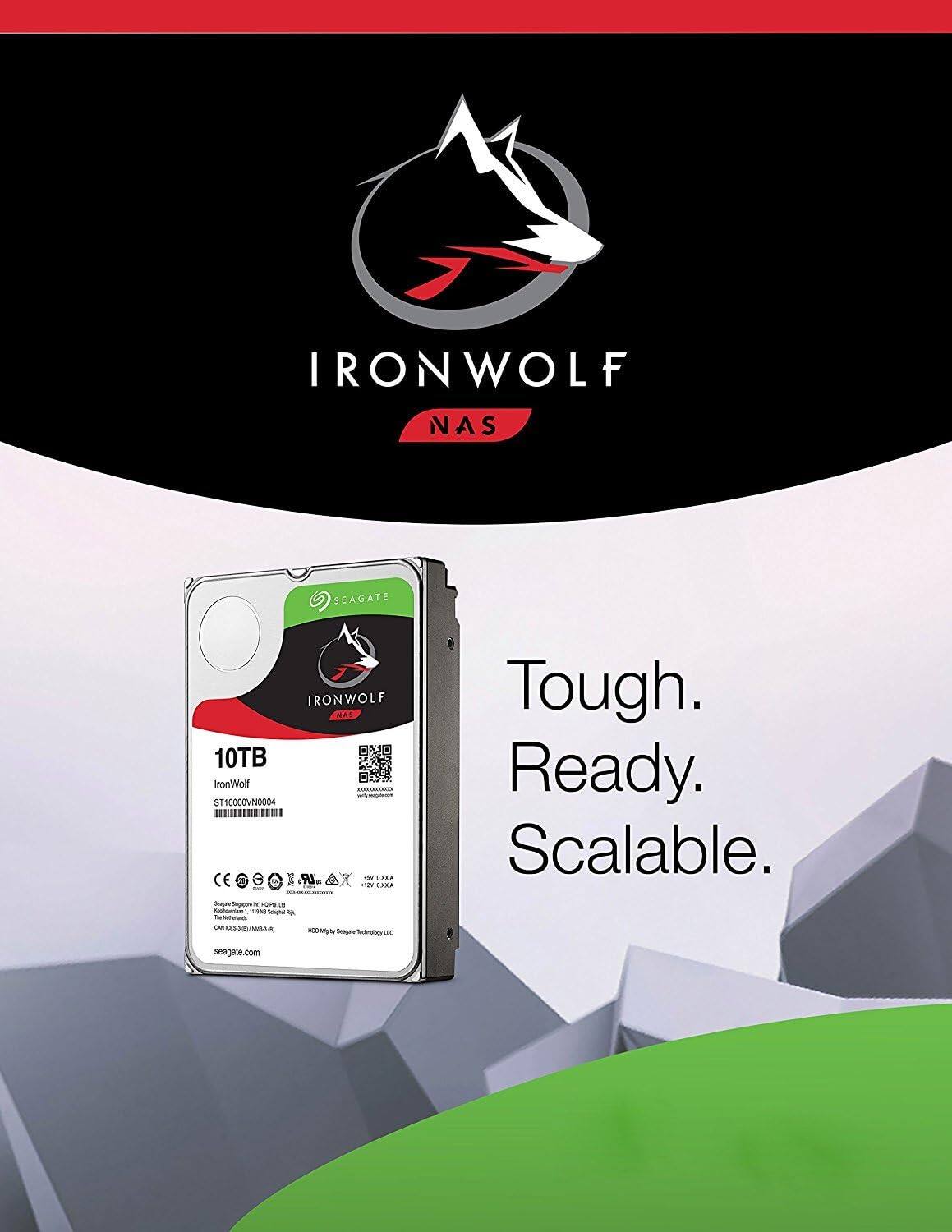 IRONWOLF NAS  
10TB  
ST10000VN0004  
CE RI. AX - .NA e LARA - ngee  
Soteataar thig_to_te inUU - n S - - . -t -tnr LAE  
Tough. Ready. Scalable.  
seagate.com