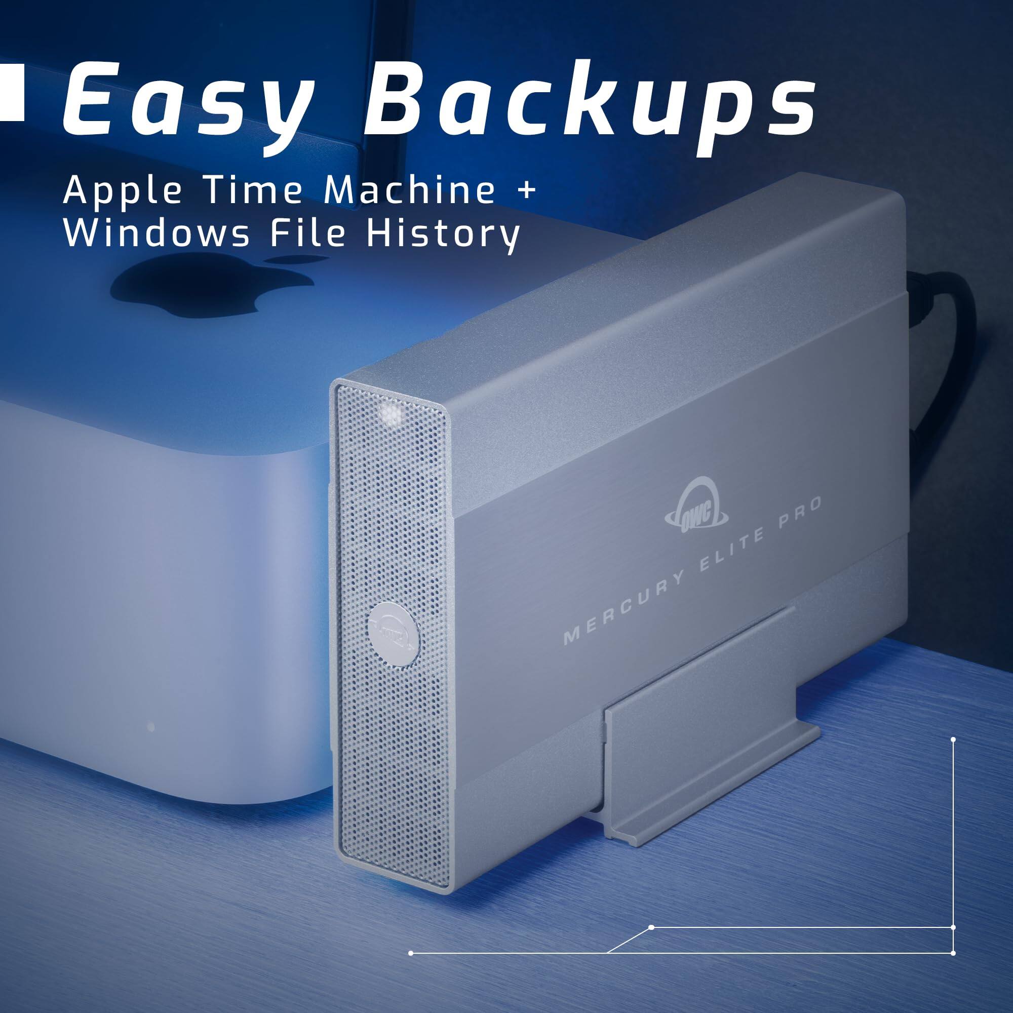 Easy Backups  
Apple Time Machine + Windows File History  
Mercury Elite Pro