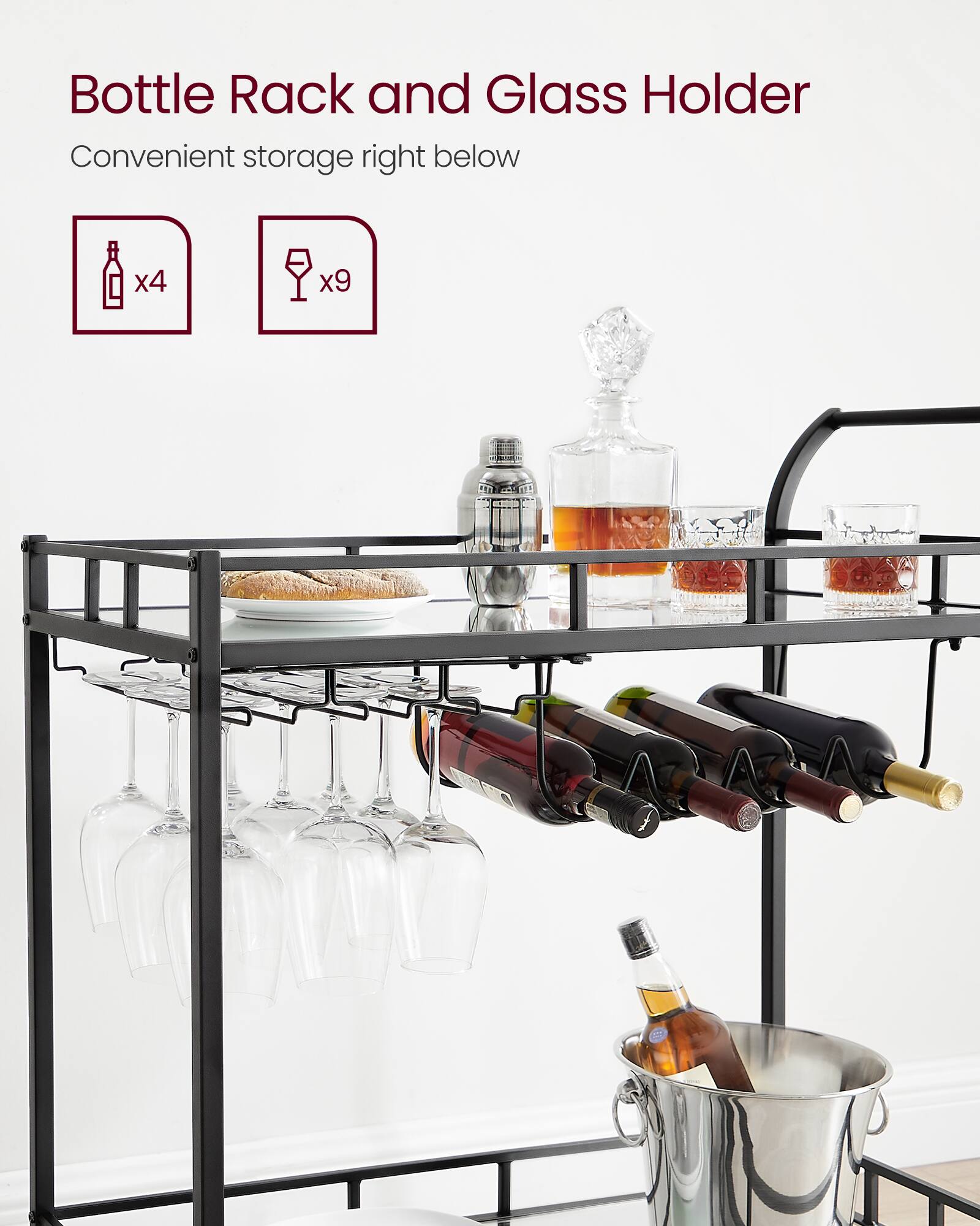Bottle Rack and Glass Holder  
Convenient storage right below  
x4 x9