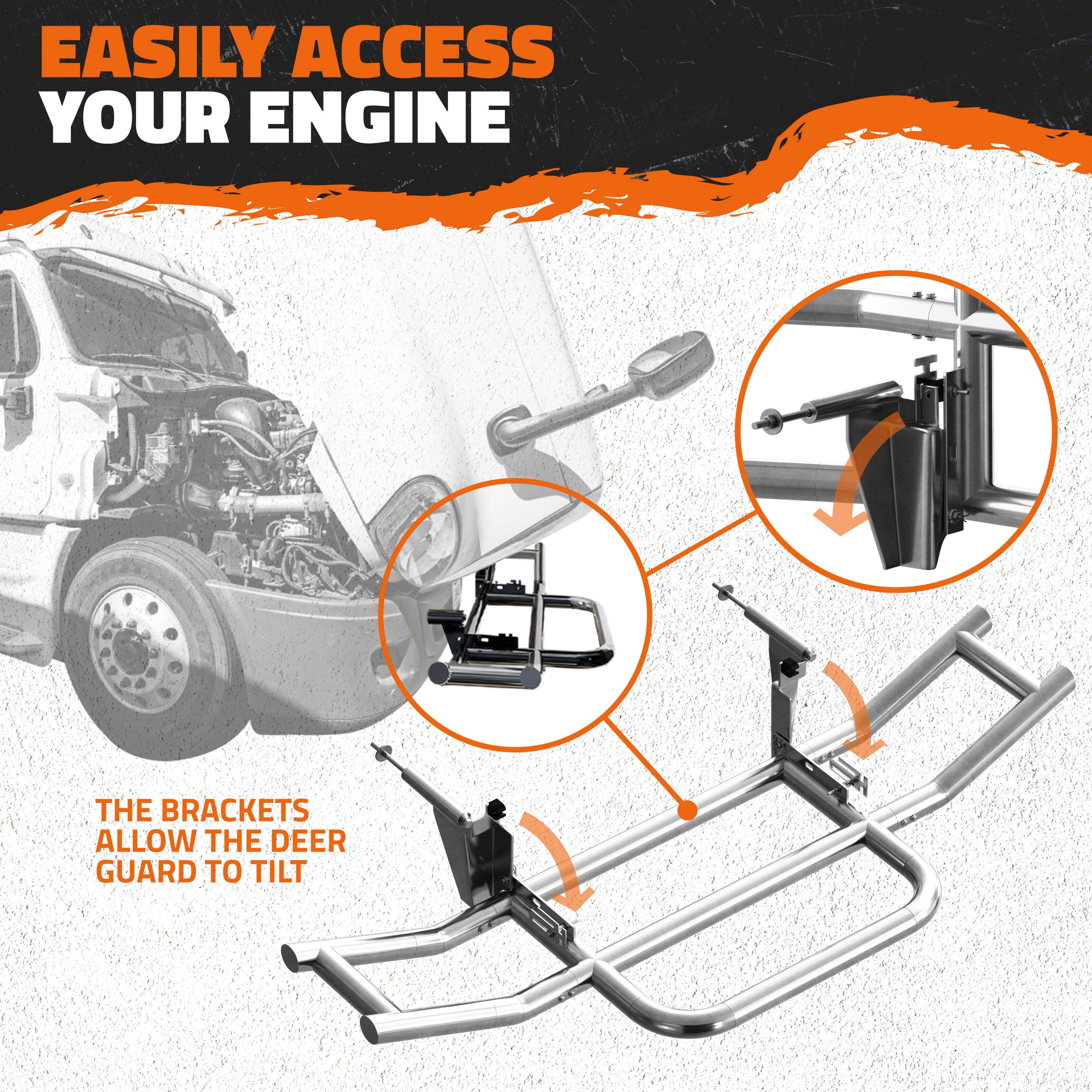 EASILY ACCESS YOUR ENGINE

THE BRACKETS ALLOW THE DEER GUARD TO TILT
