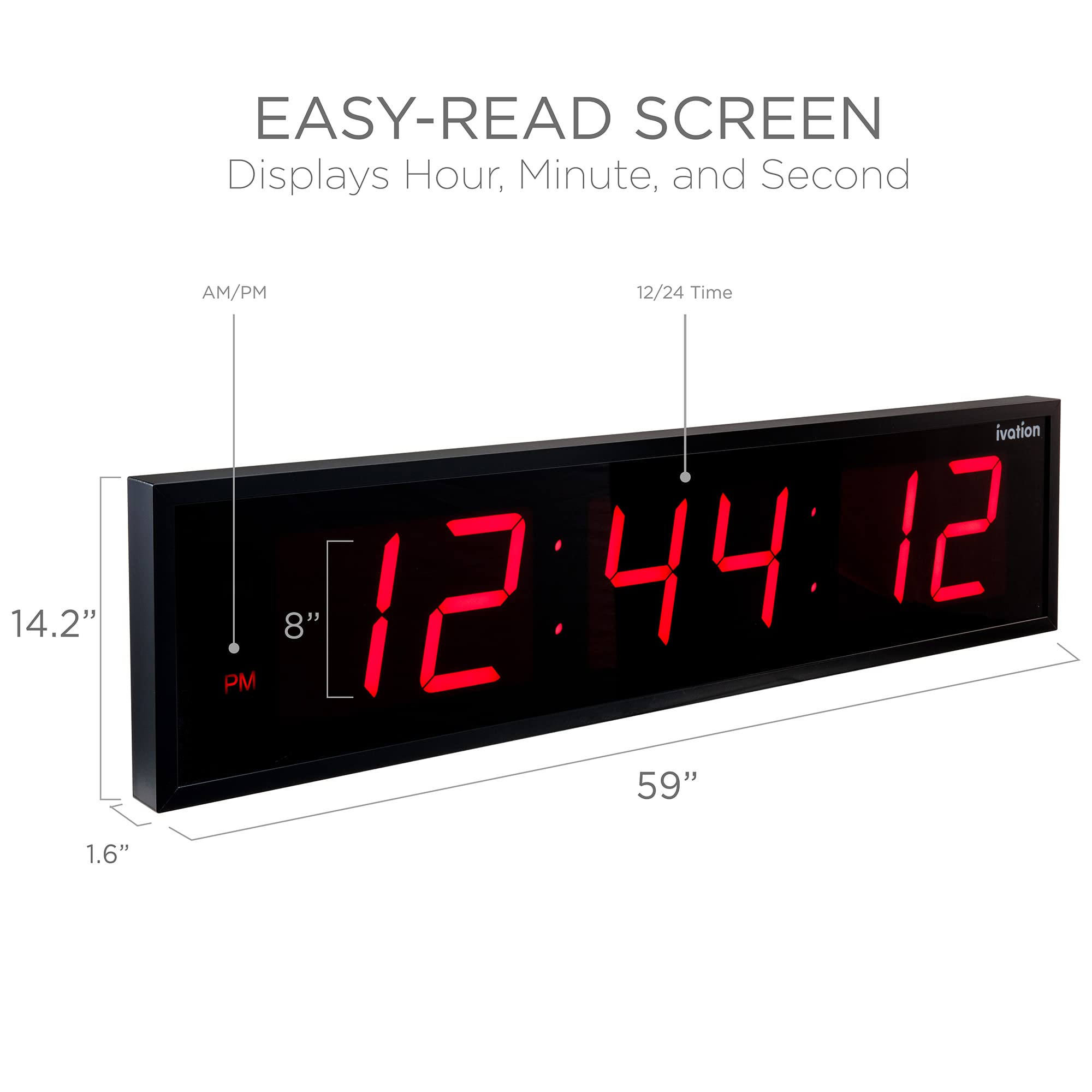 EASY-READ SCREEN Displays Hour, Minute, and Second AM/PM 12/24 Time 12:44:12 14.2" 8" PM 59" 1.6"