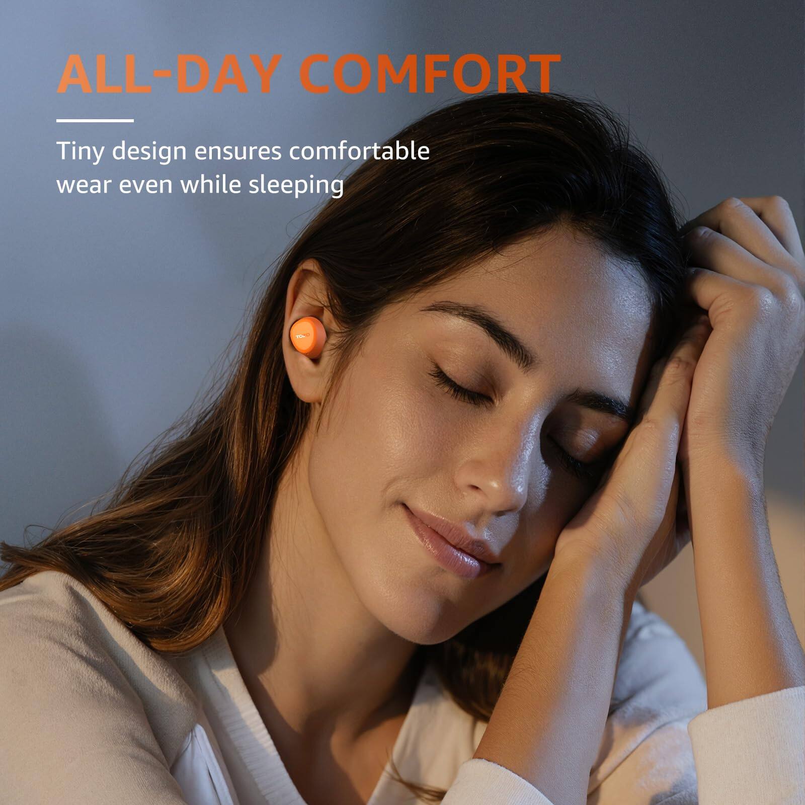 ALL-DAY COMFORT

Tiny design ensures comfortable wear even while sleeping