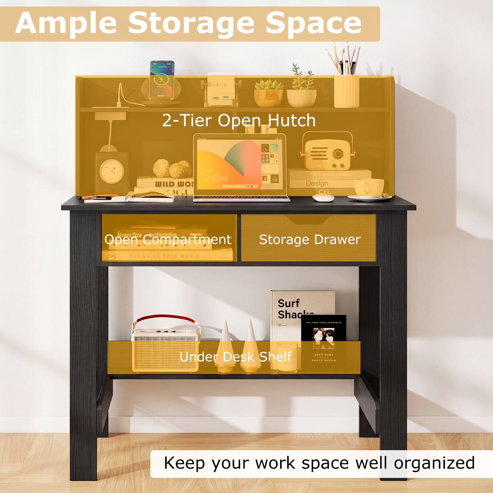 Ample Storage Space

2-Tier Open Hutch

Open Compartment

Storage Drawer

Under Desk Shelf

Keep your work space well organized