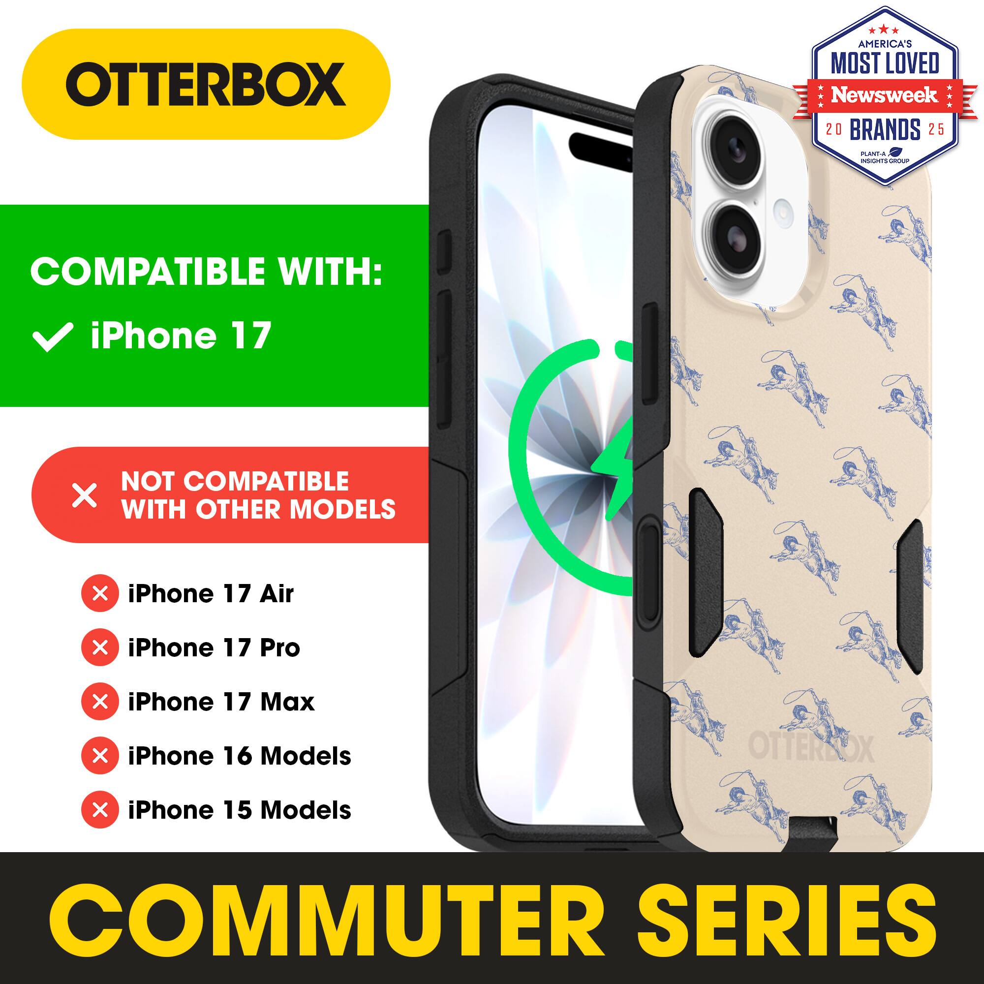 OTTERBOX  
AMERICA'S MOST LOVED  
Newsweek 20 BRANDS 25  

COMPATIBLE WITH:  
✓ iPhone 17  

NOT COMPATIBLE WITH OTHER MODELS:  
× iPhone 17 Air  
× iPhone 17 Pro  
× iPhone 17 Max  
× iPhone 16 Models  
× iPhone 15 Models  

COMMUTER SERIES