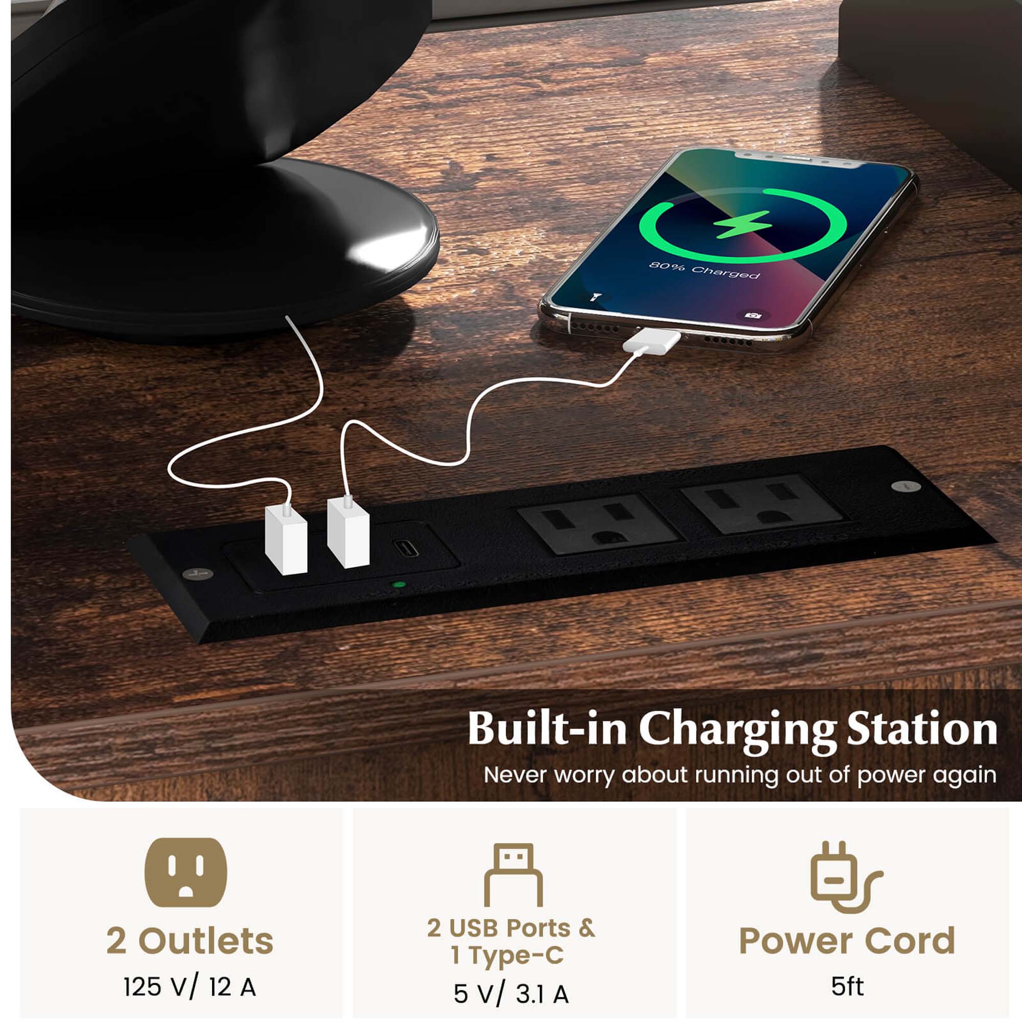 I am 80% Charged

Built-in Charging Station  
Never worry about running out of power again

2 Outlets  
125 V / 12 A

2 USB Ports & 1 Type-C  
5 V / 3.1 A

Power Cord  
5ft