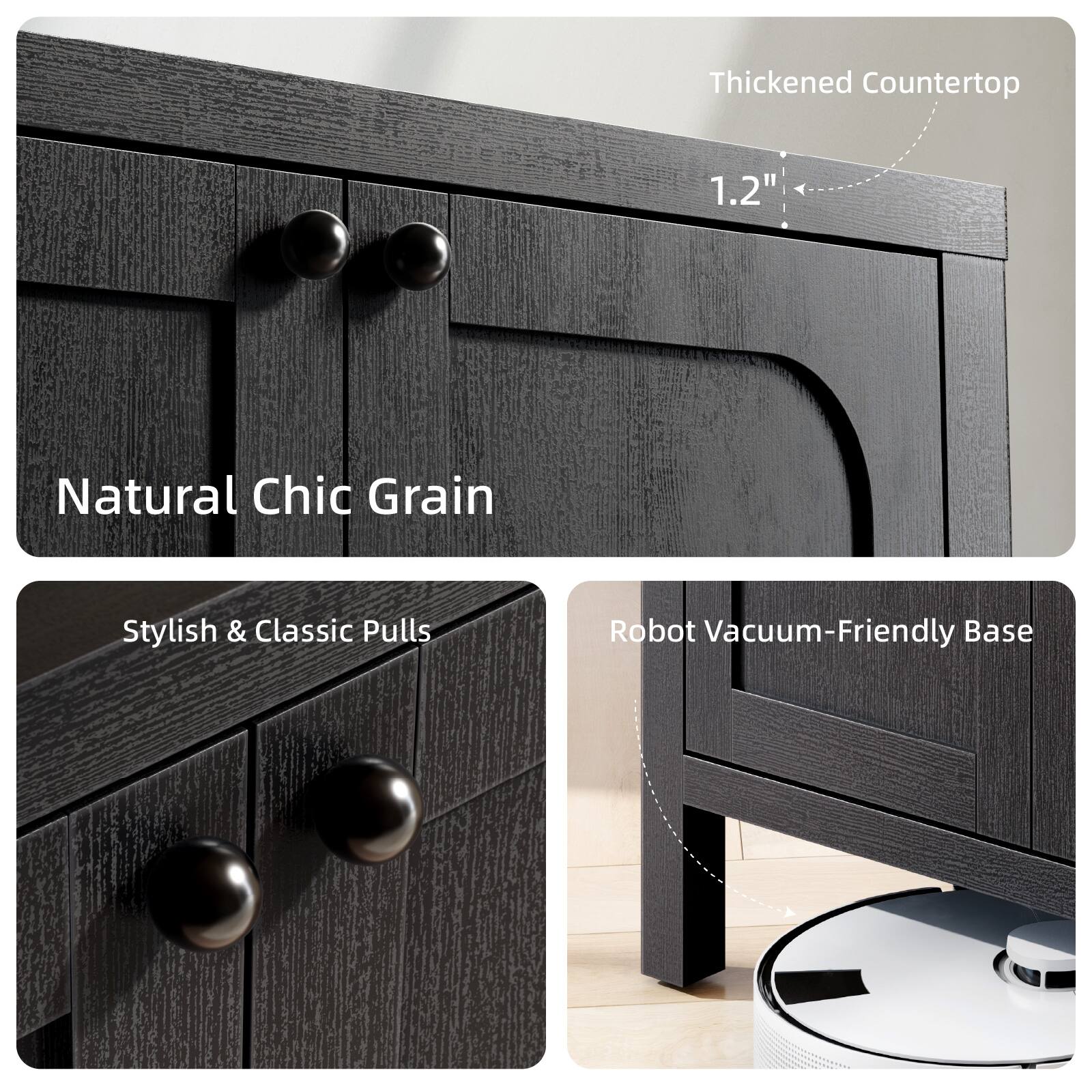 Thickened Countertop 1.2"  
Natural Chic Grain  
Stylish & Classic Pulls  
Robot Vacuum-Friendly Base