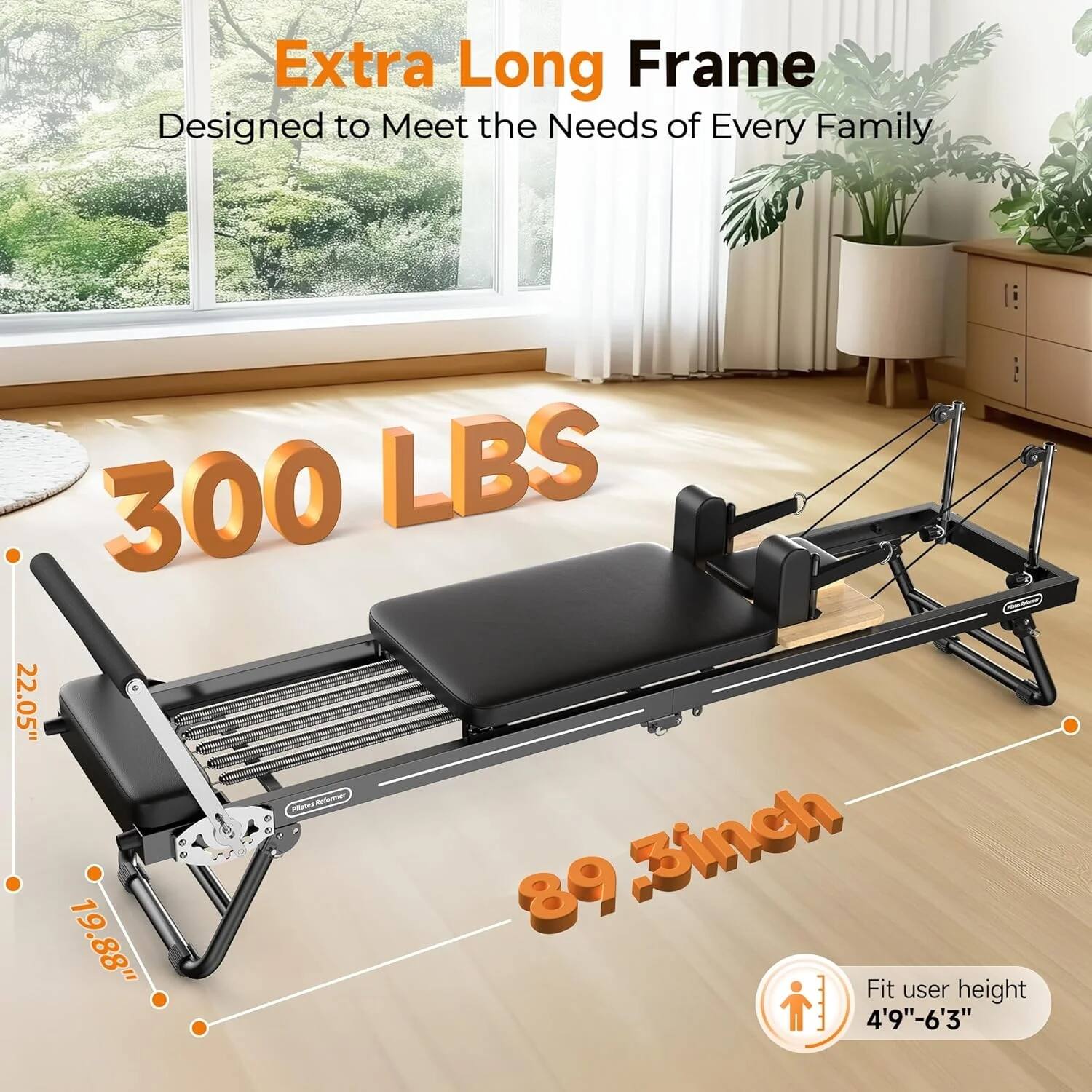 Extra Long Frame  
Designed to Meet the Needs of Every Family  

300 LBS  

89.3 inch  

22.05"  

19.88"  

Fit user height 4'9"-6'3"