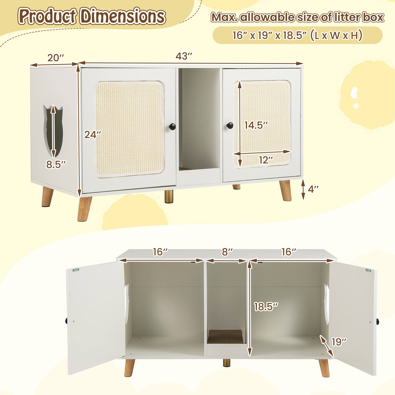 Product Dimensions  
20" x 43" x 8.5" (L x W x H)  

Max. allowable size of litter box  
16" x 19" x 18.5" (L x W x H)