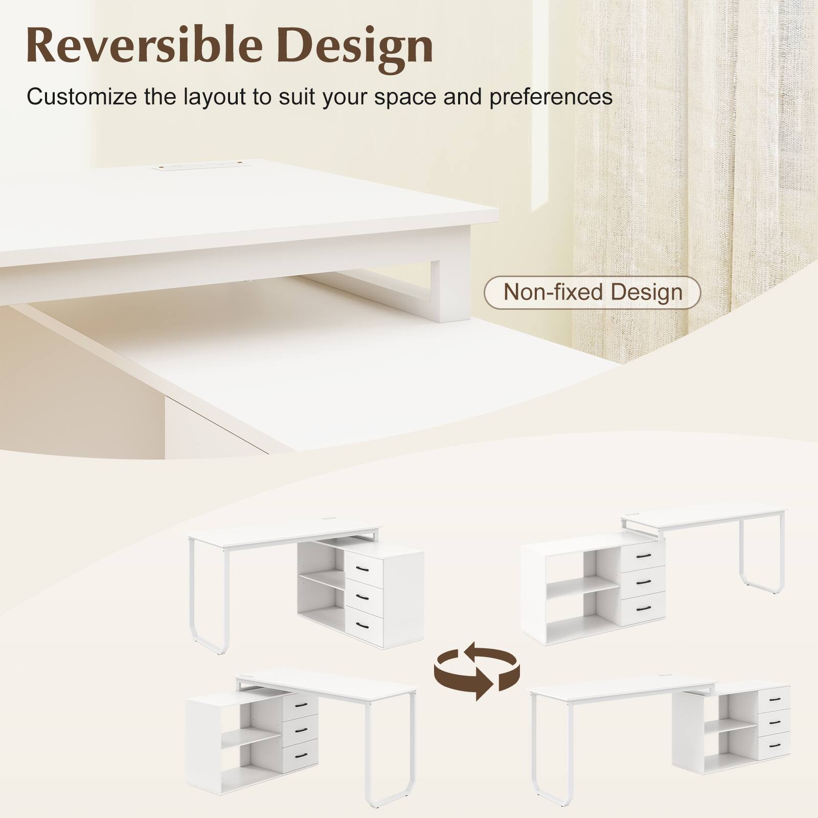 Reversible Design  
Customize the layout to suit your space and preferences  

Non-fixed Design