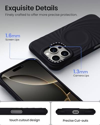 Exquisite Details  
Finely crafted to offer more precise protection.  
1.6mm Screen Lips  
1.3mm Camera Lips  
touch cutout design  
Precise Cut-outs