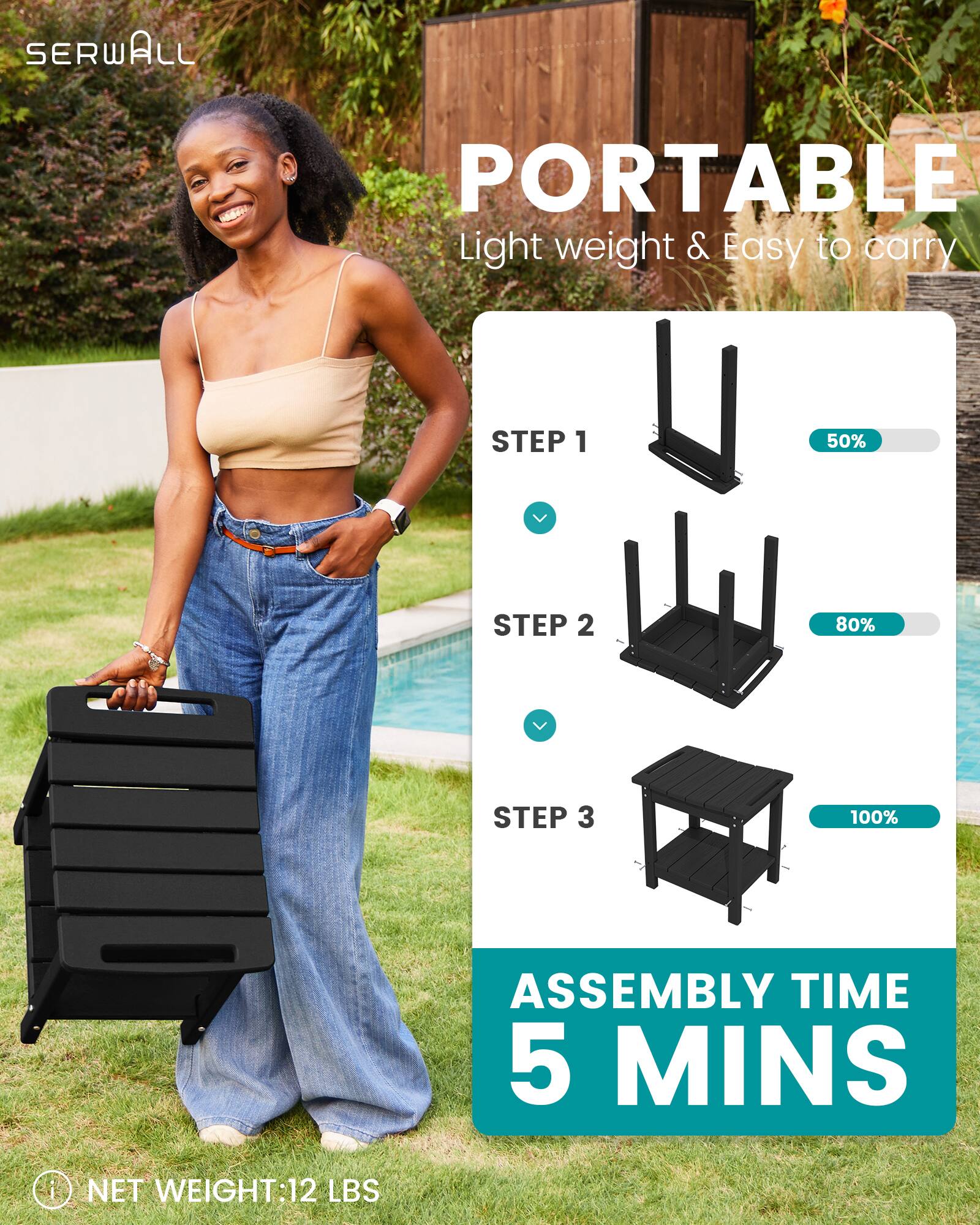 SERWALL  
PORTABLE  
Light weight & Easy to carry  

STEP 1  
50%  

STEP 2  
80%  

STEP 3  
100%  

ASSEMBLY TIME 5 MINS  

NET WEIGHT: 12 LBS