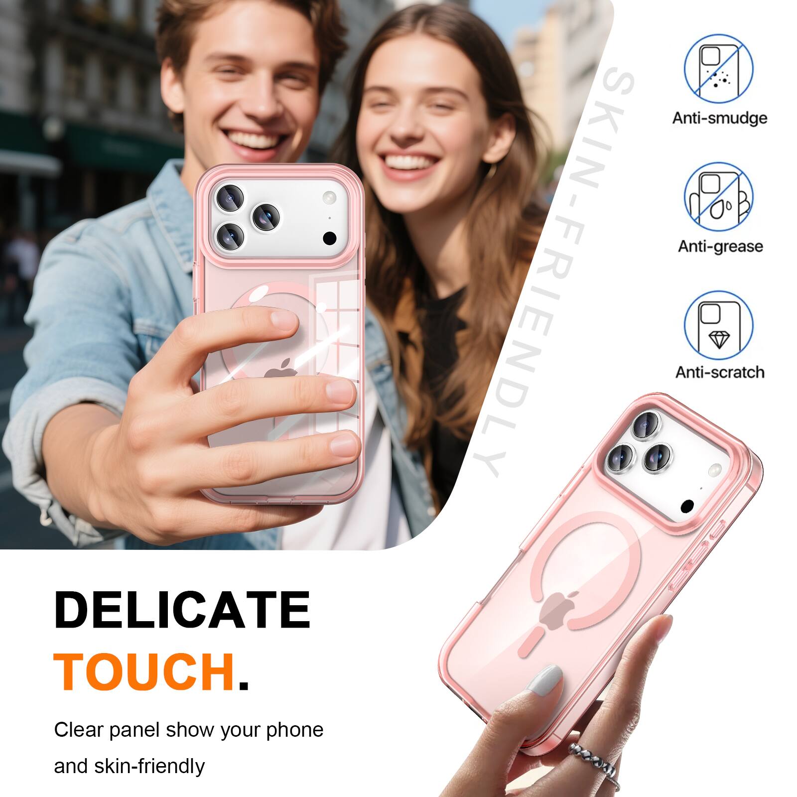 DELICATE TOUCH.  
Clear panel show your phone and skin-friendly  
Anti-smudge Anti-grease SKIN-FRIENDLY Anti-scratch
