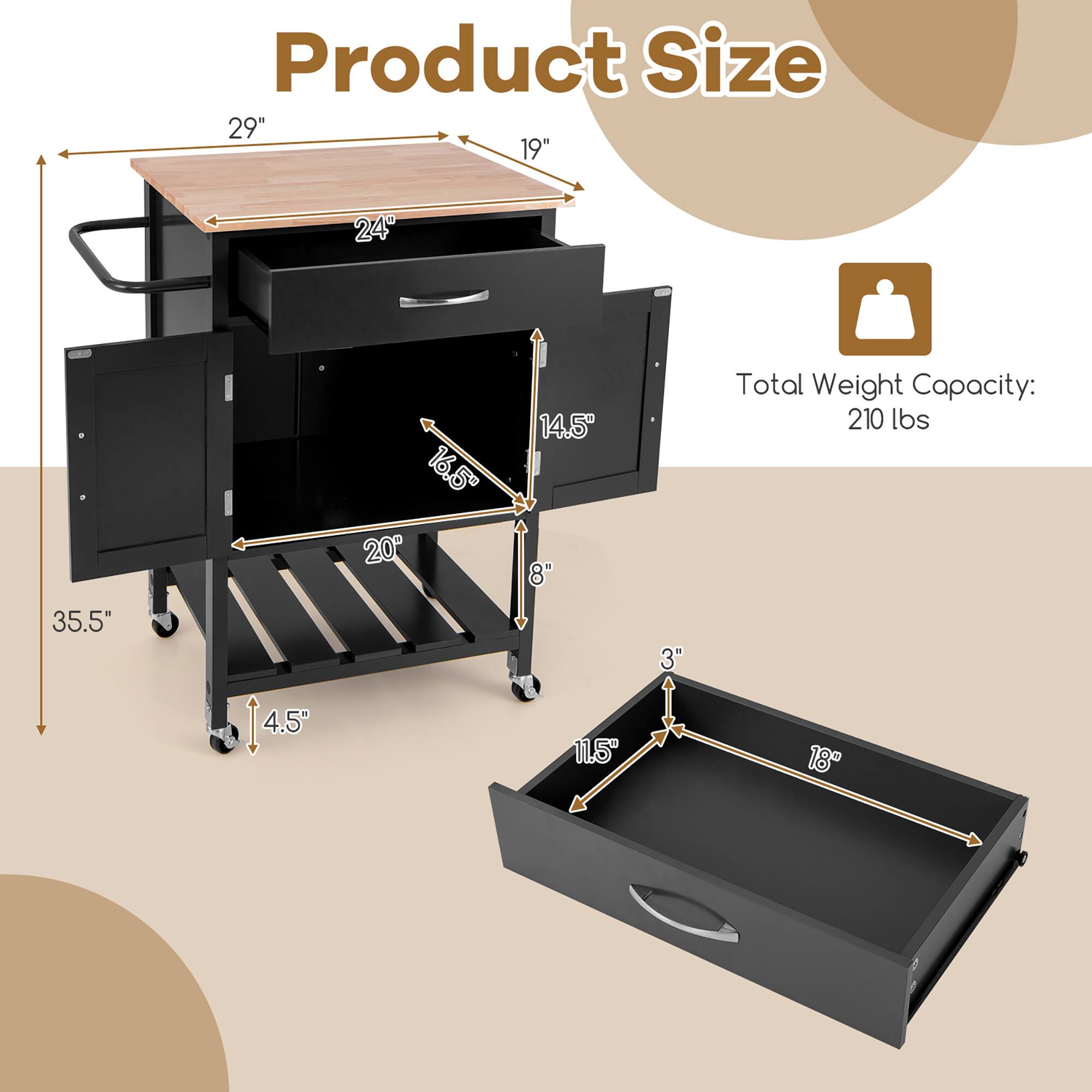 Product Size  
29" x 19" x 24" x 16.5" x 20" x 14.5" x 8"  
Total Weight Capacity: 210 lbs  
35.5" x 4.5" x 11.5" x 3" x 18"