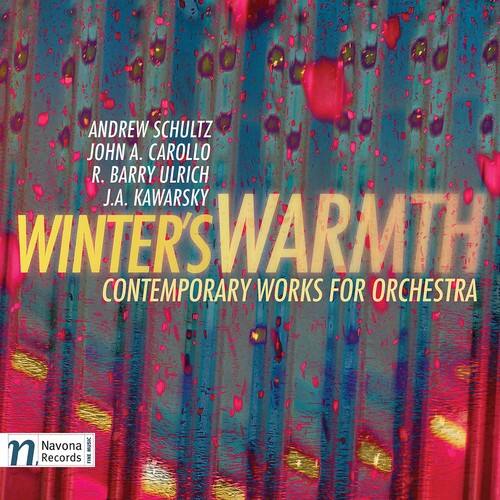 Andrew Schultz  
John A. Carollo  
R. Barry Ulrich  
J.A. Kawarsky  

Winter's Warmth  
Contemporary Works for Orchestra  

Navona Records
