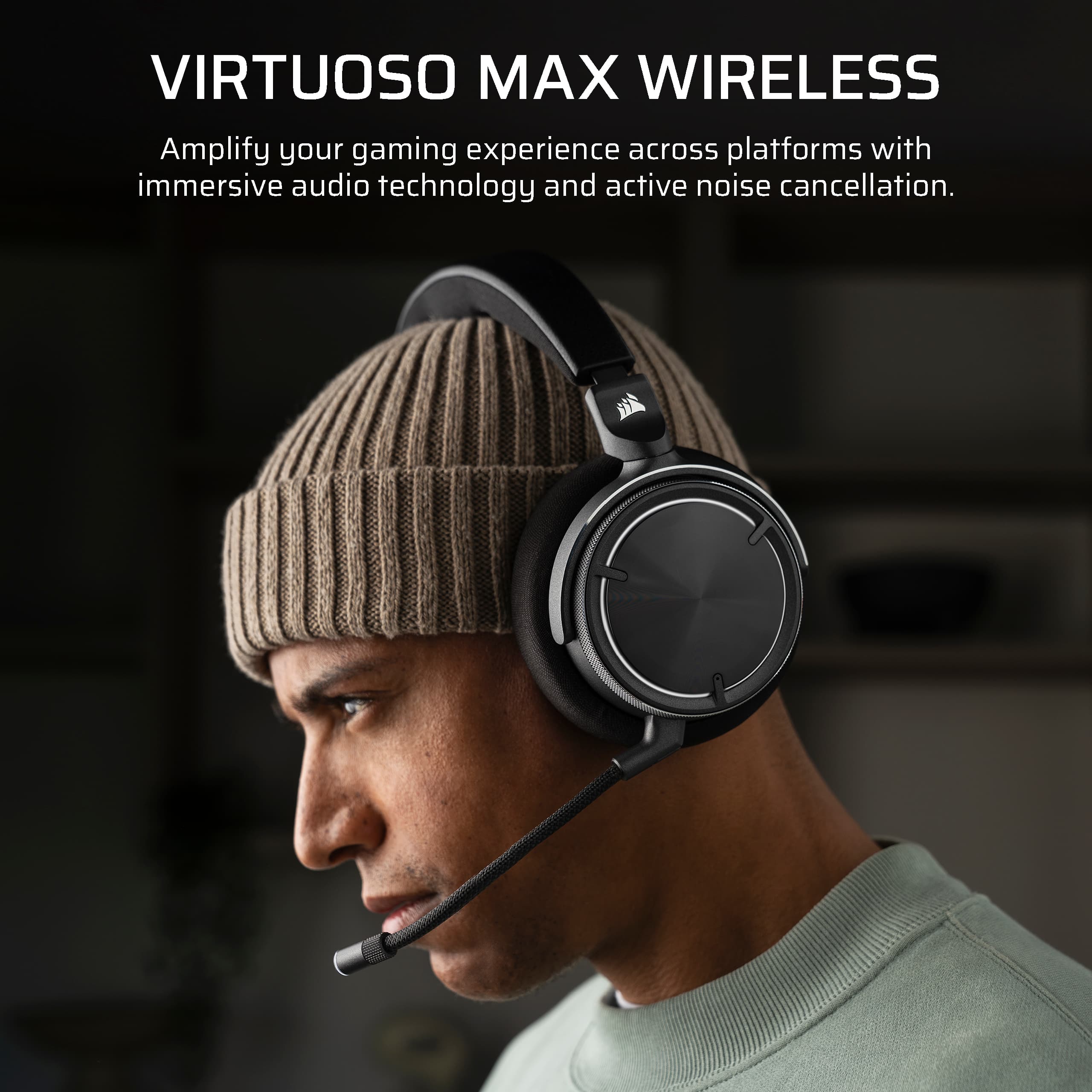 VIRTUOSO MAX WIRELESS Amplify your gaming experience across platforms with immersive audio technology and active noise cancellation.