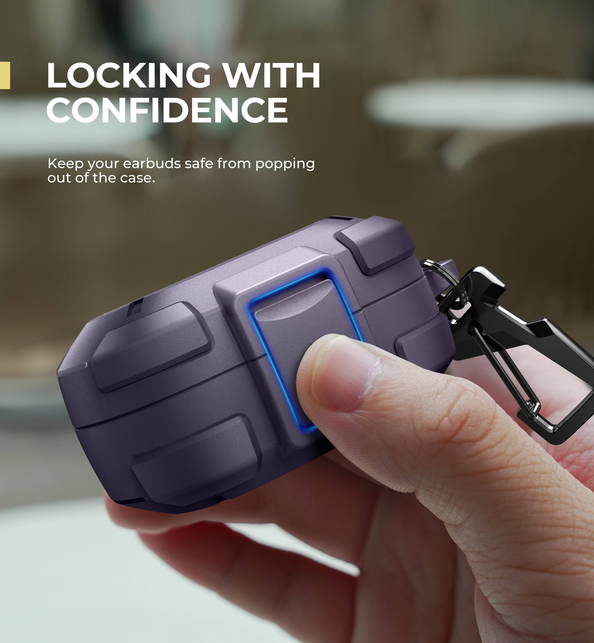 LOCKING WITH CONFIDENCE  
Keep your earbuds safe from popping out of the case.