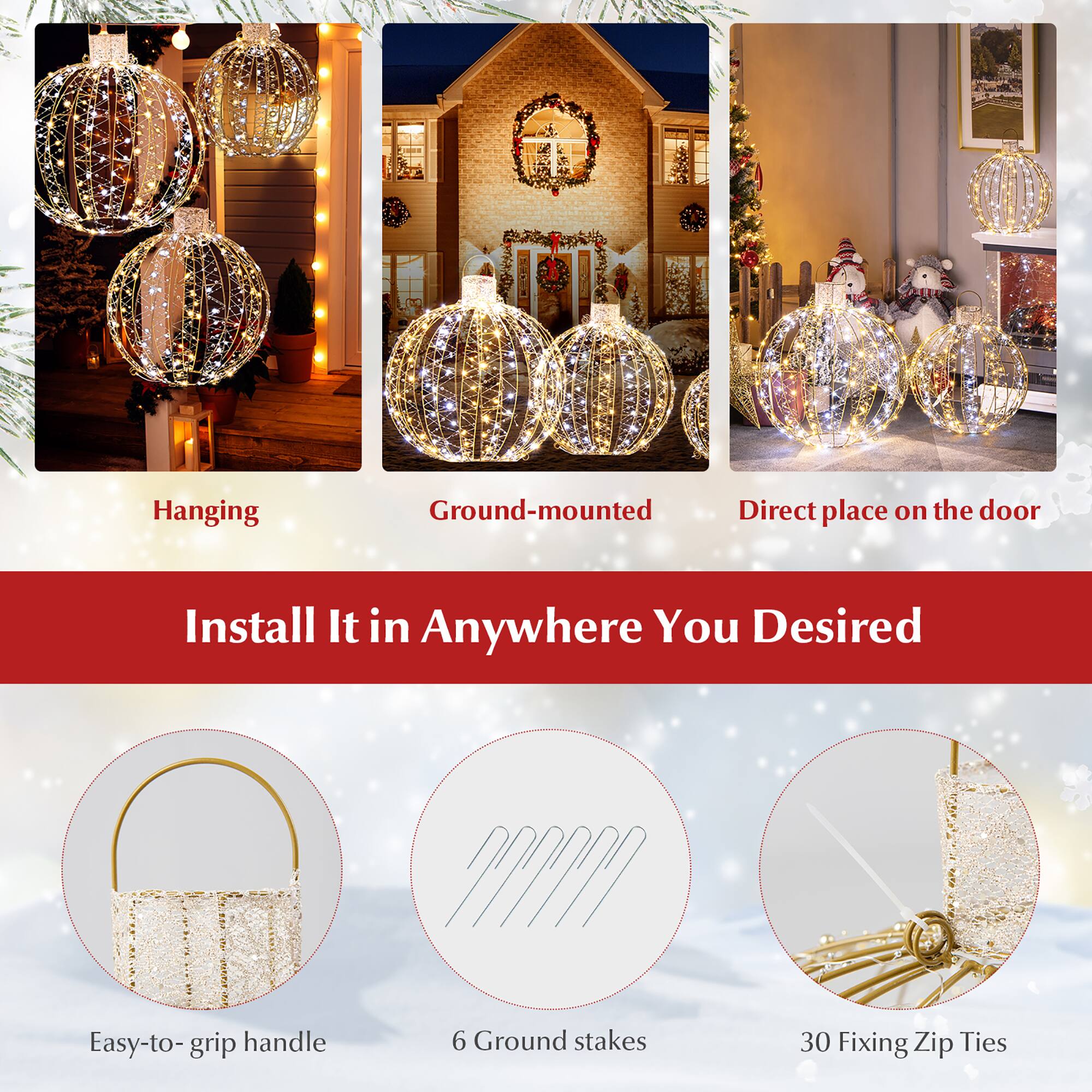 Install It Anywhere You Desired:

* Hanging: 2 ground-mounted lights
* Ground-mounted: 6 ground stakes
* Direct place on the door: 30 fixing zip ties

Easy-to-grip handle: 1 handle